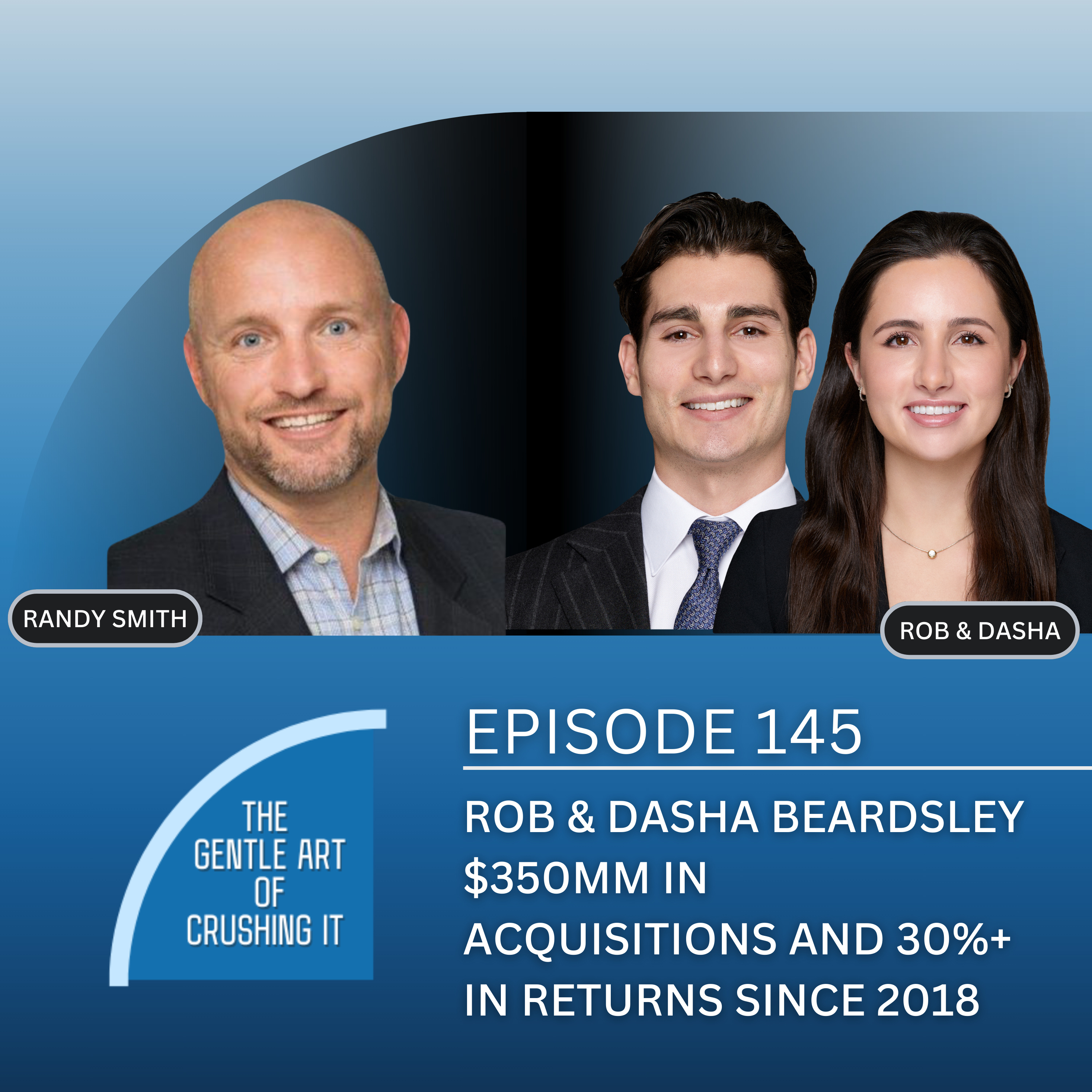 EP 145: Rob and Dasha Beardsley - $350MM in Acquisitions and 30%+ in Returns Since 2018