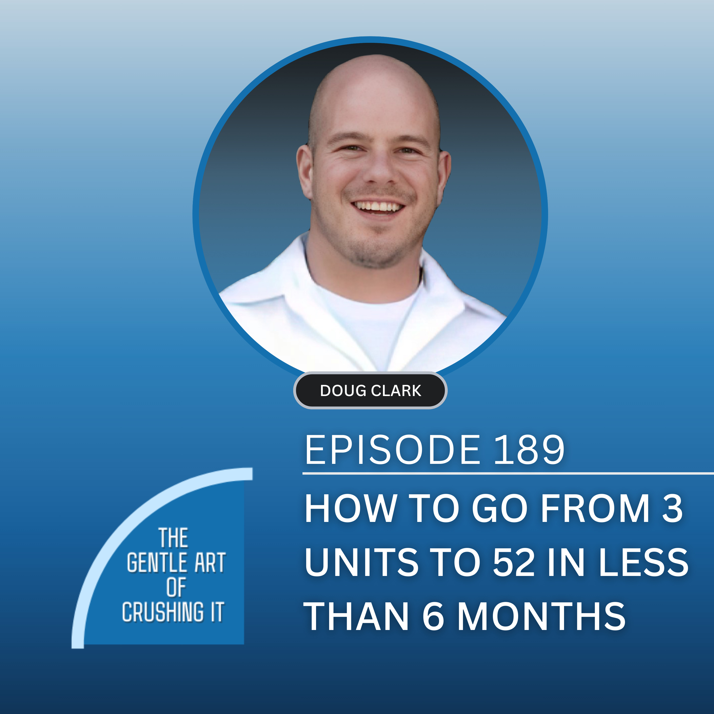 EP 189: How to go from 3 Units to 52 in Less Than 6 Months
