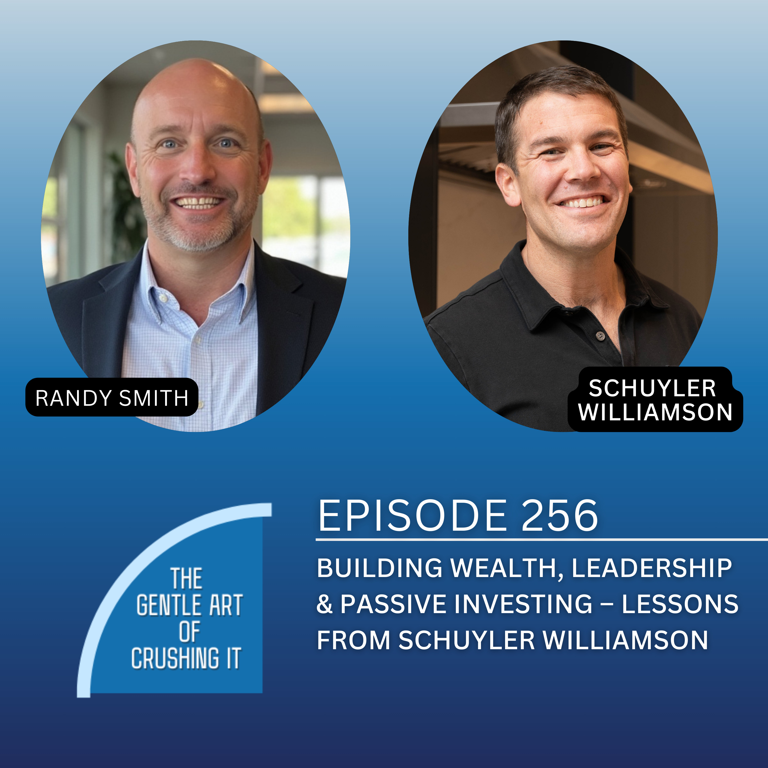 EP 256: Building Wealth, Leadership & Passive Investing – Lessons from Schuyler Williamson