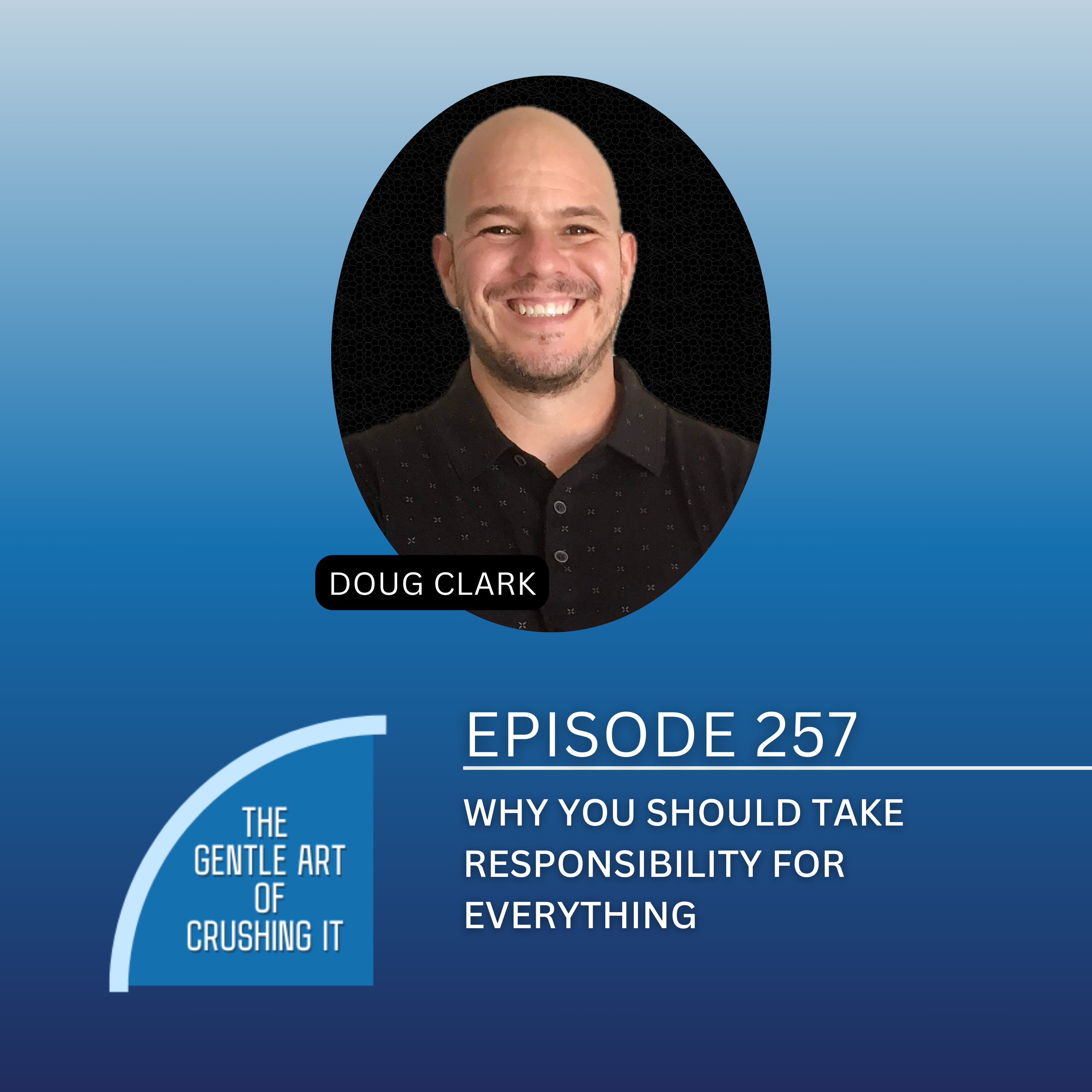 EP 257: Why you should take responsibility for everything