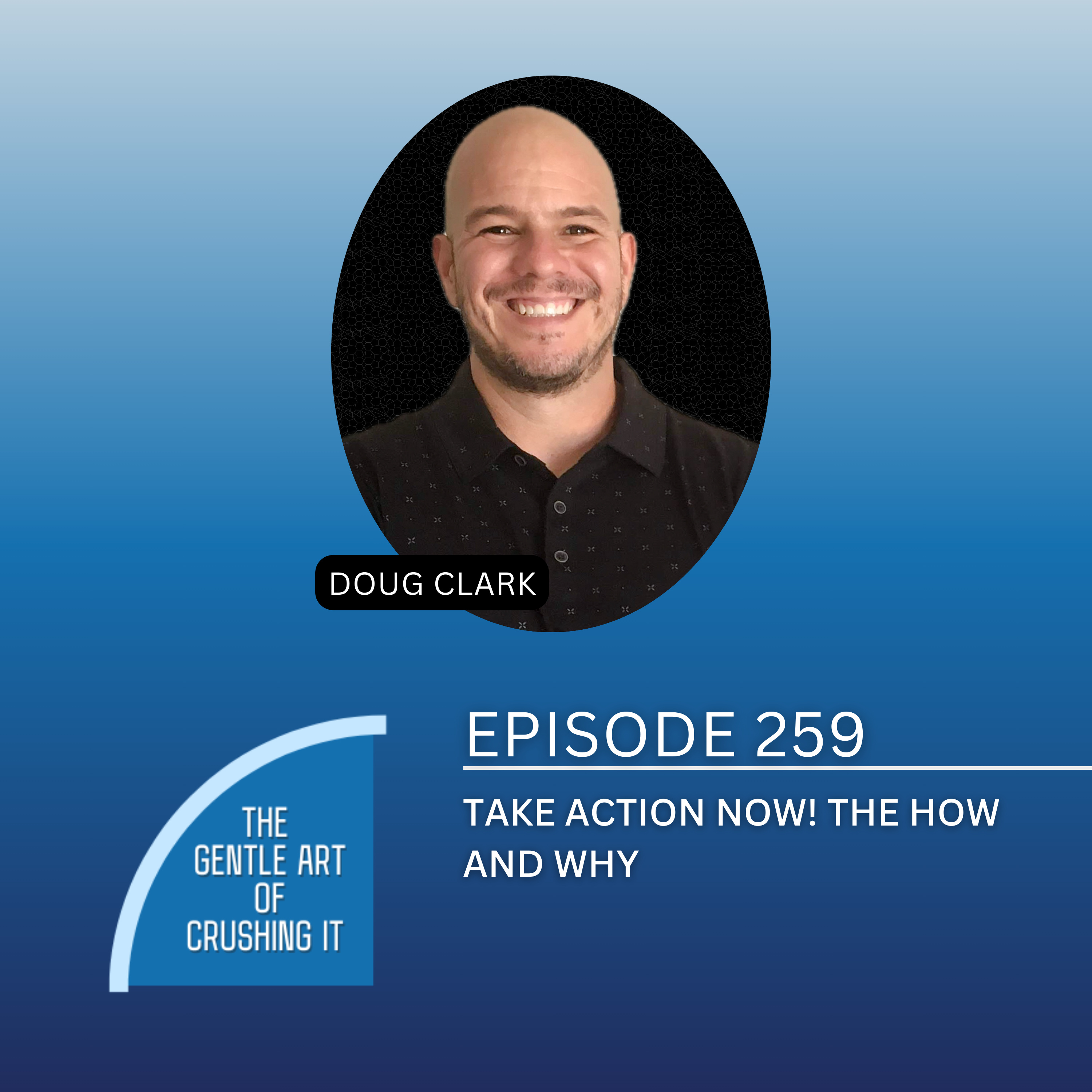 EP 259: Take Action Now! The How And Why