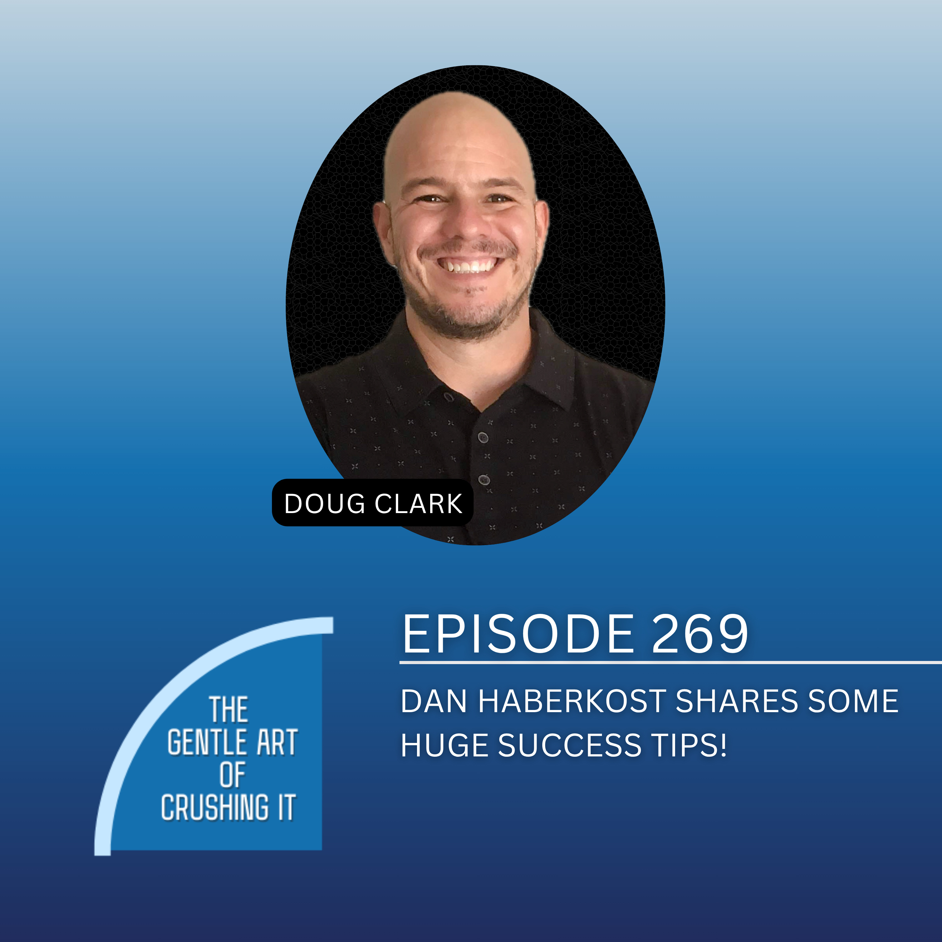 EP 269: Huge Success Tips From Dan Haberkost