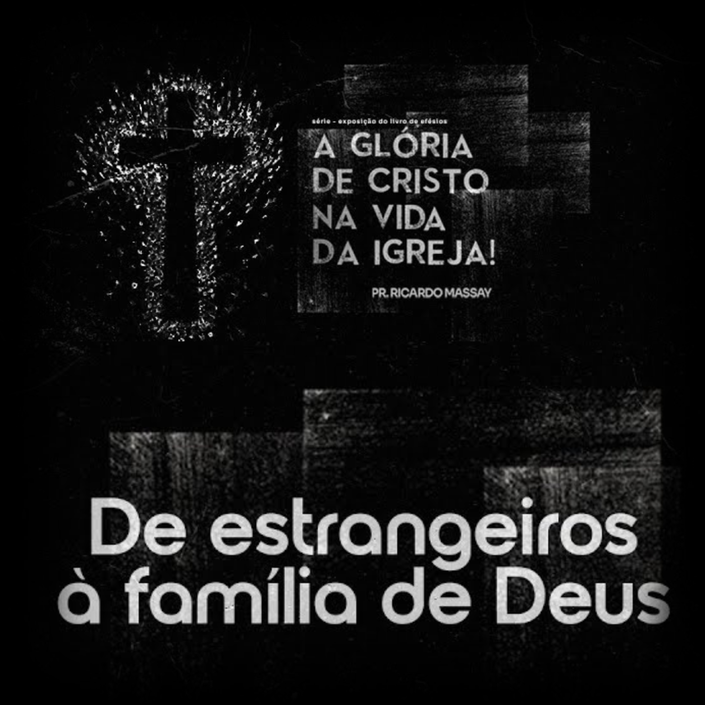 A GLÓRIA DE CRISTO NA VIDA DA IGREJA - DE ESTRANGEIROS À FAMÍLIA DE DEUS - PR RICARDO MASSAY A GLÓRIA DE CRISTO NA VIDA DA IGREJA - DE ESTRANGEIROS À FAMÍLIA DE DEUS - PR RICARDO MASSAY