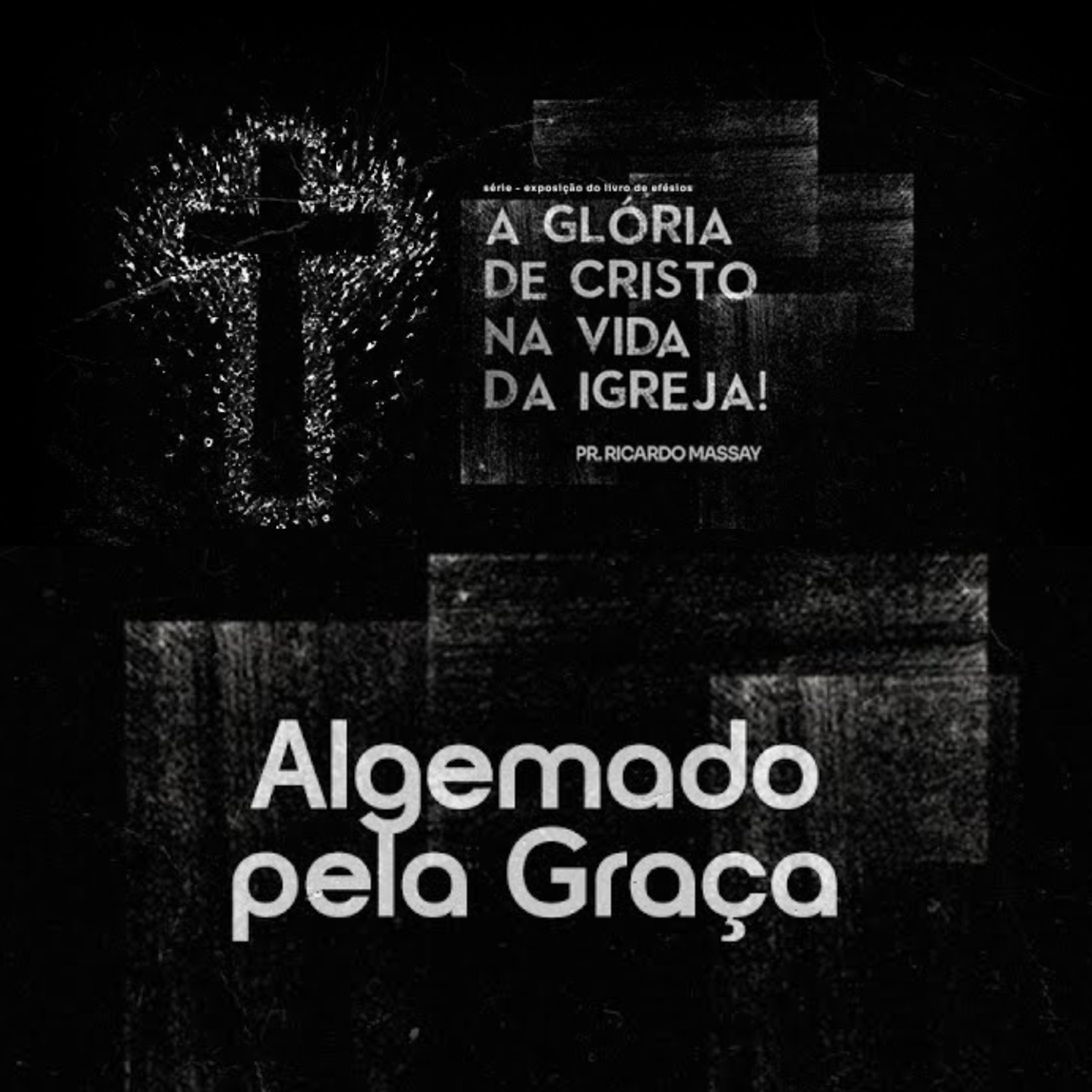 A GLÓRIA DE CRISTO NA VIDA DA IGREJA - ALGEMADO PELA GRAÇA - PR. RICARDO MASSAY A GLÓRIA DE CRISTO NA VIDA DA IGREJA - ALGEMADO PELA GRAÇA - PR. RICARDO MASSAY