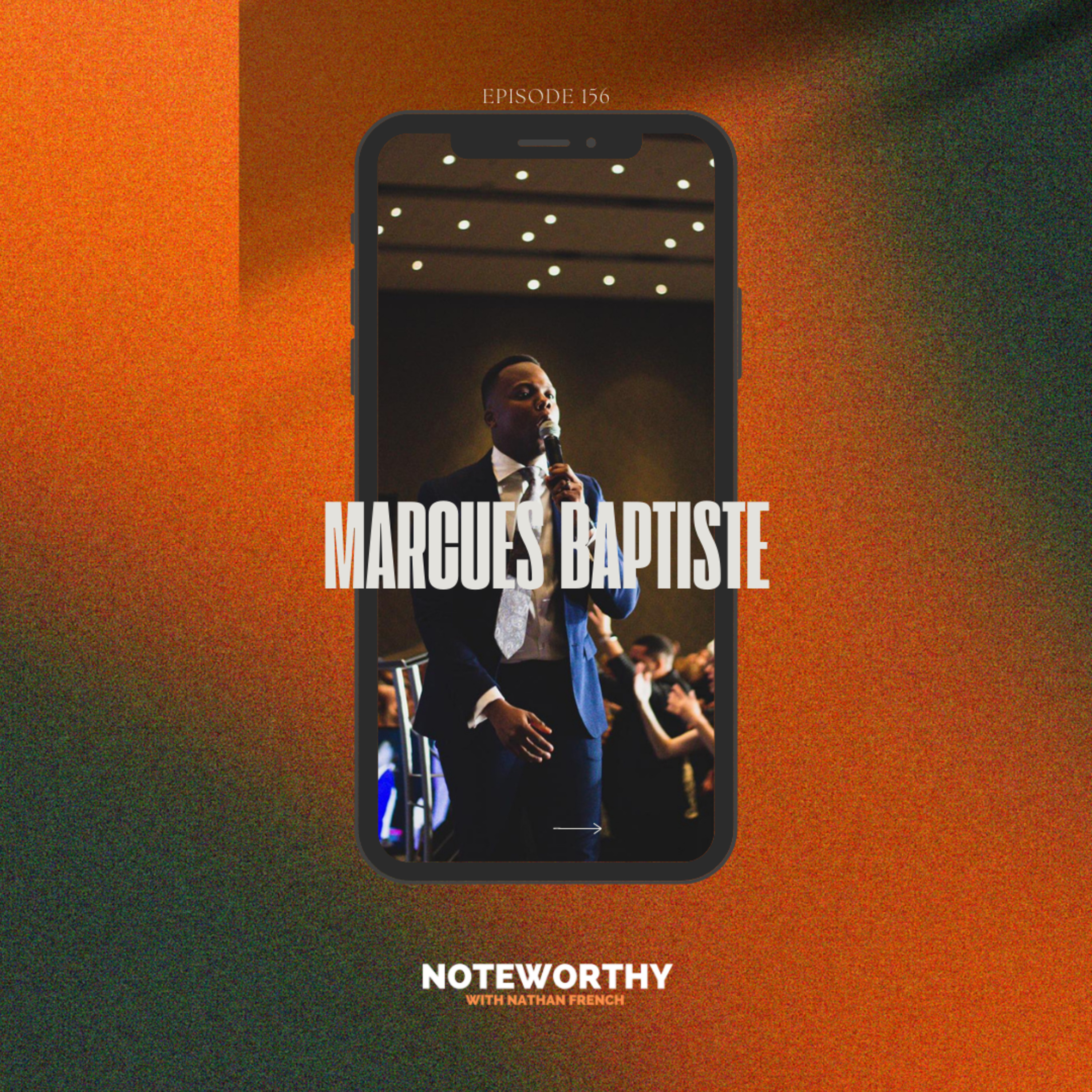 Ep. 156 | Marcues Baptiste (The MISSION of an Evangelist)