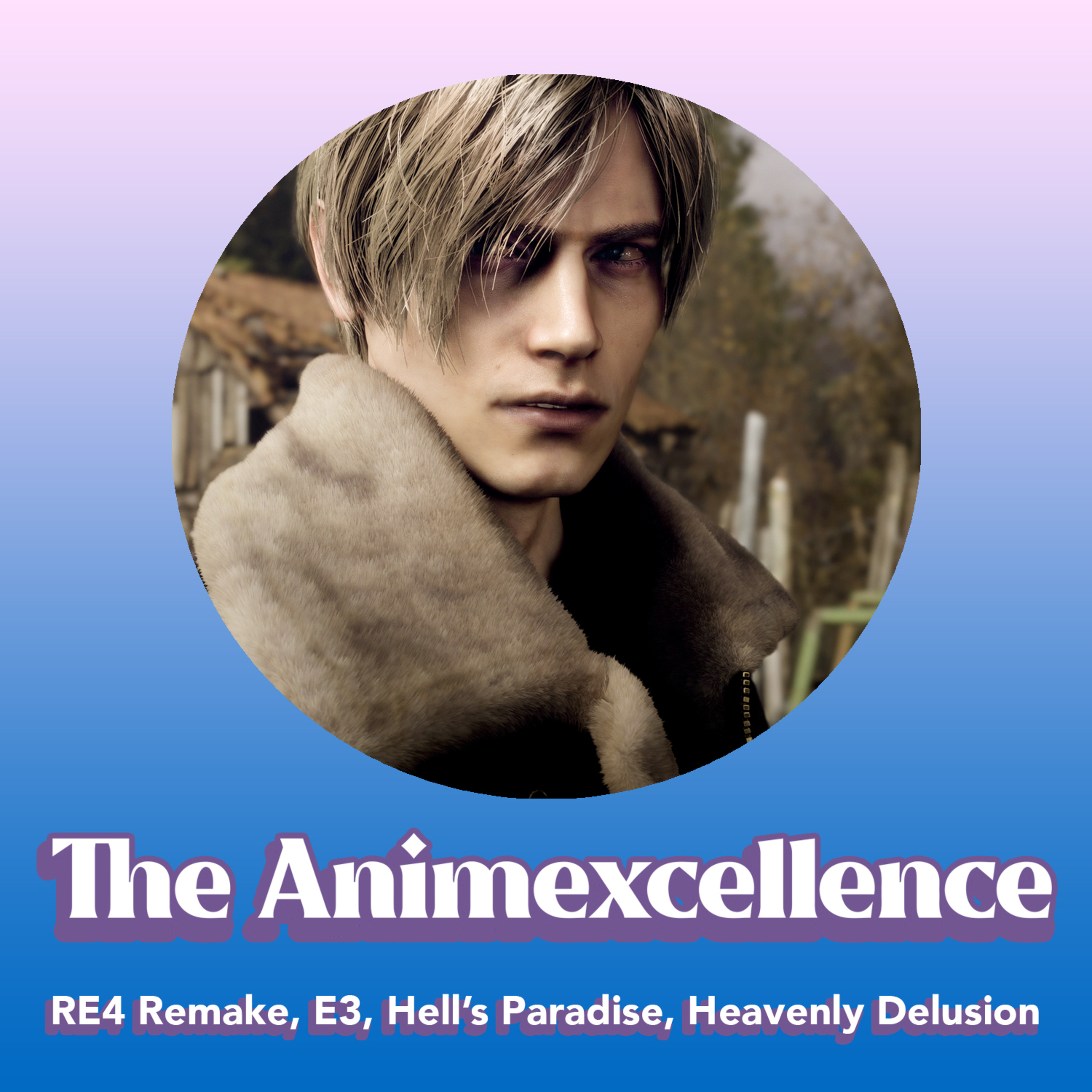 RE4 Remake, E3, Hell's Paradise, Heavenly Delusion & More! - The Animexcellence episode artwork