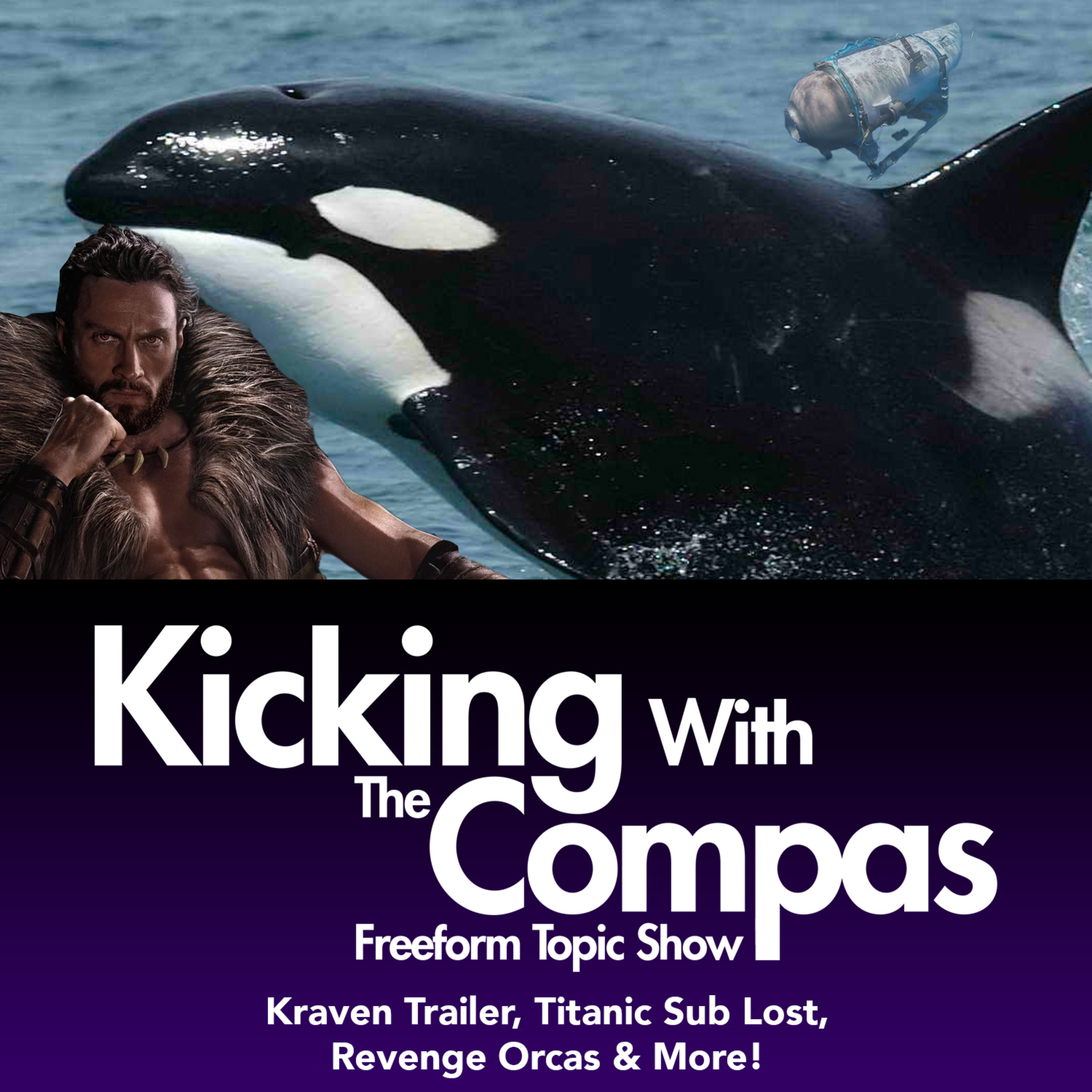 KRAVEN TRAILER, TITANIC SUB LOST, REVENGE ORCAS & MORE! - Kicking With The Compas episode artwork