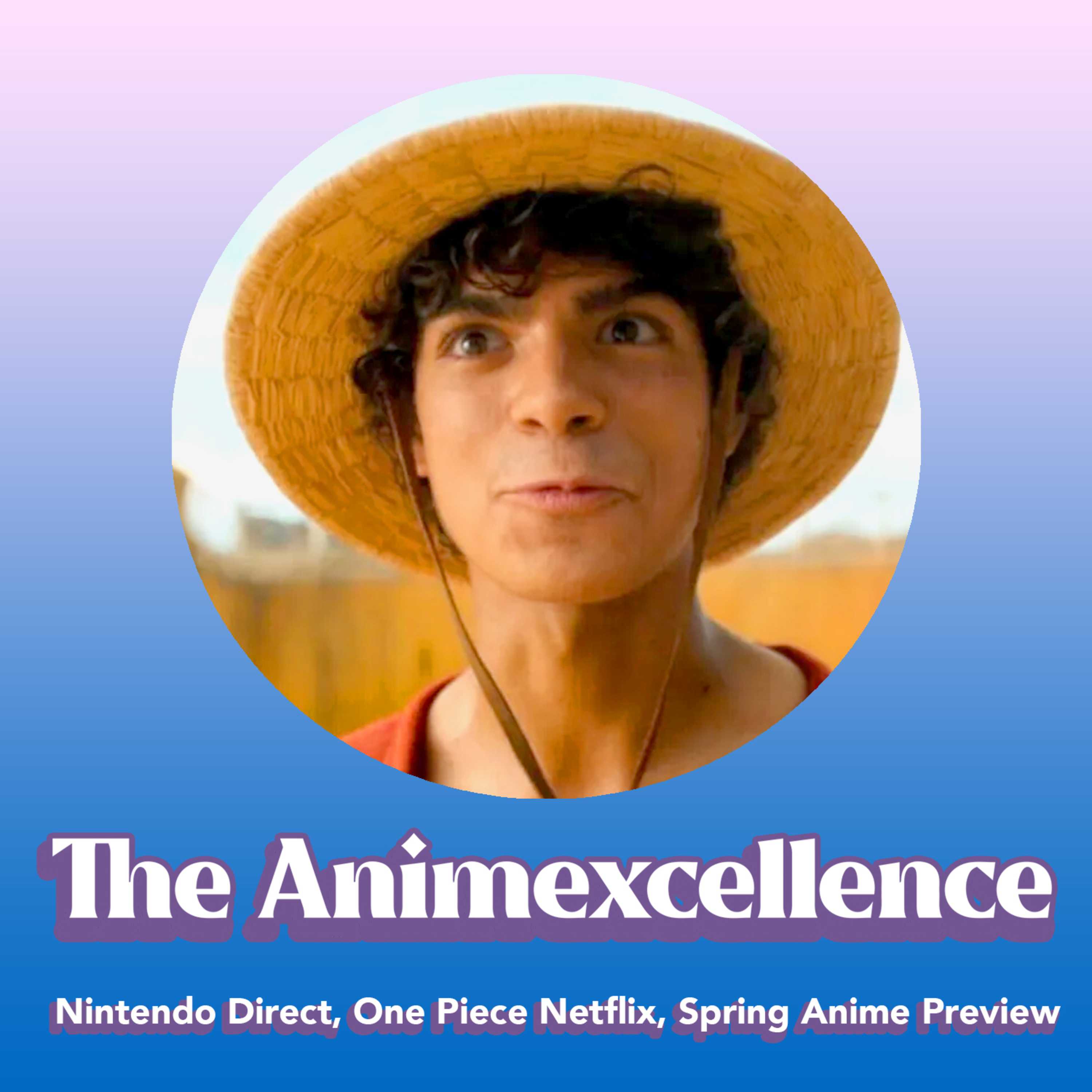 Nintendo Direct, One Piece Netflix, Spring Anime Preview & More! - The Animexcellence episode artwork