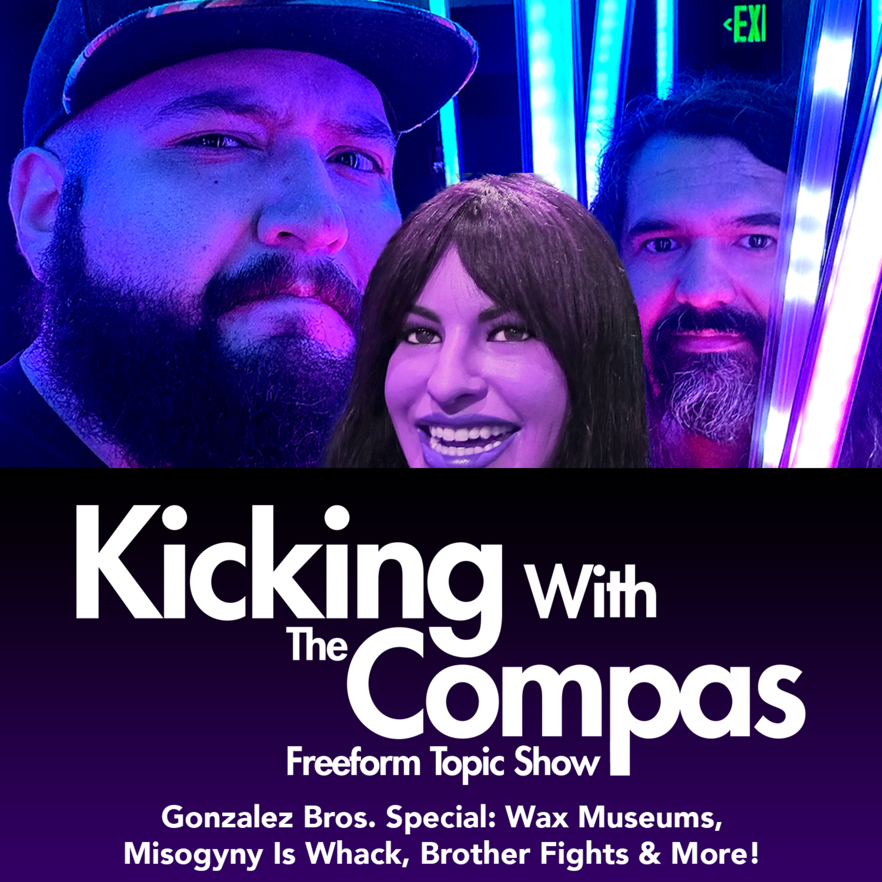 GONZALEZ BROS. SPECIAL: WAX MUSEUMS, MISOGYNY IS WHACK, BROTHER FIGHTS & MORE! - Kicking With The Compas episode artwork
