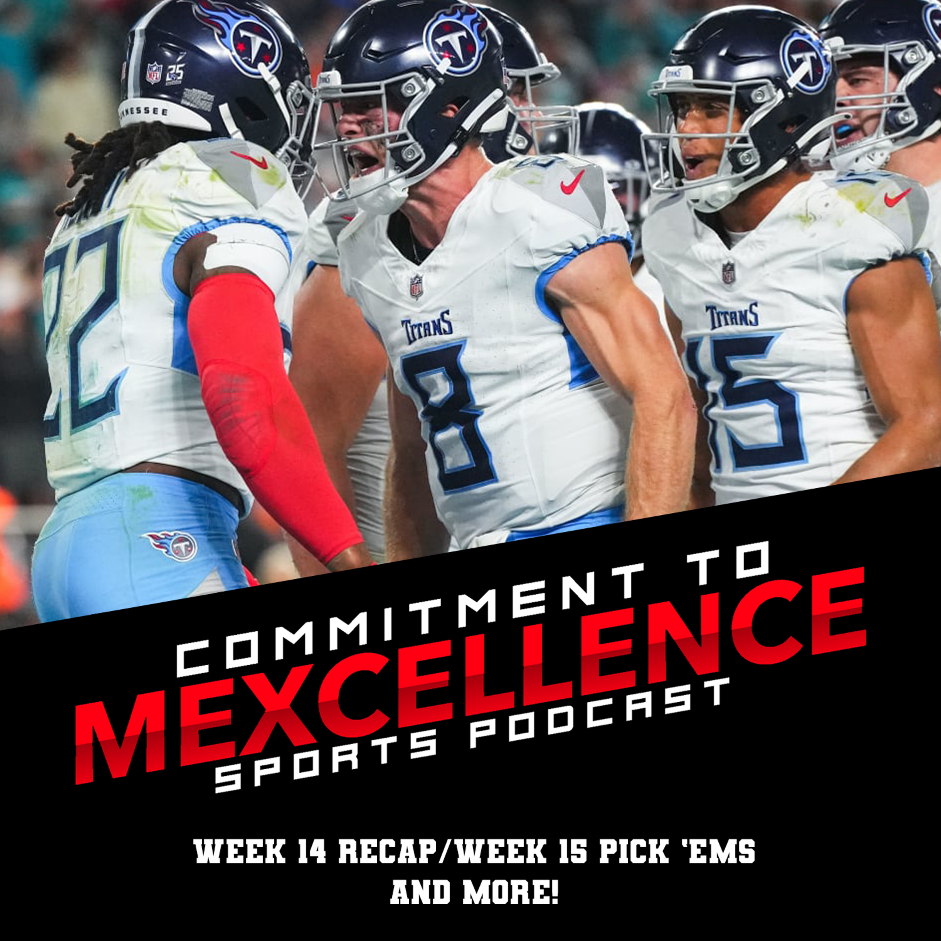 NFL WEEK 14 RECAP/WEEK 15 PICK 'EMS - COMMITMENT TO MEXCELLENCE '23 episode artwork