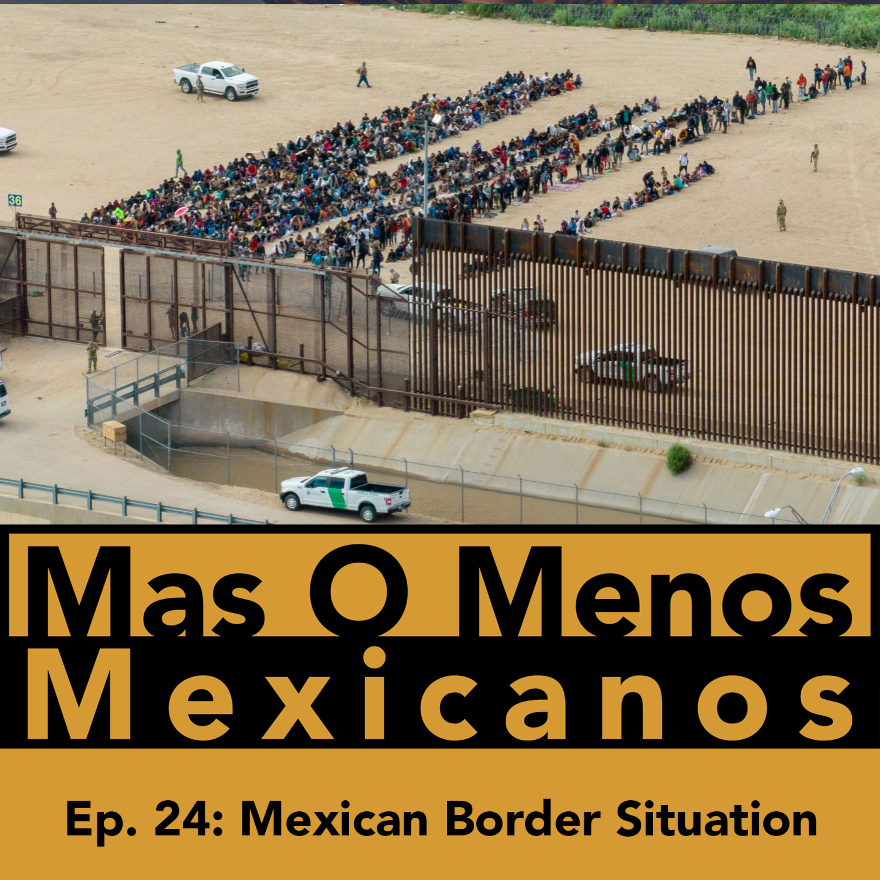 THE MEXICAN BORDER SITUATION & PUTASOS - Mas O Menos Mexicanos: A Mexican Culture Podcast