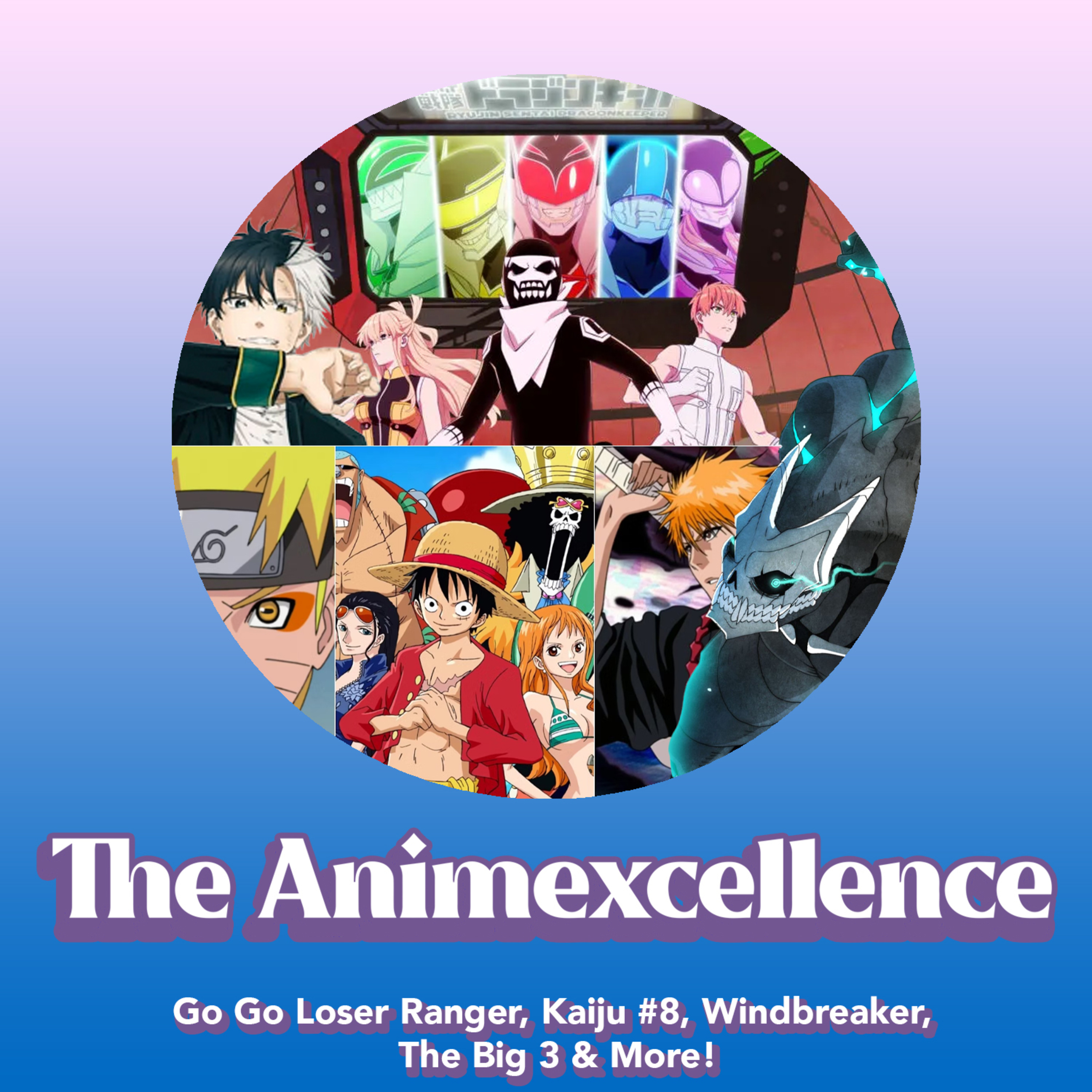 GO GO LOSER RANGER, KAIJU #8, WINDBREAKER, THE BIG 3 & MORE! - THE ANIMEXCELLENCE episode artwork