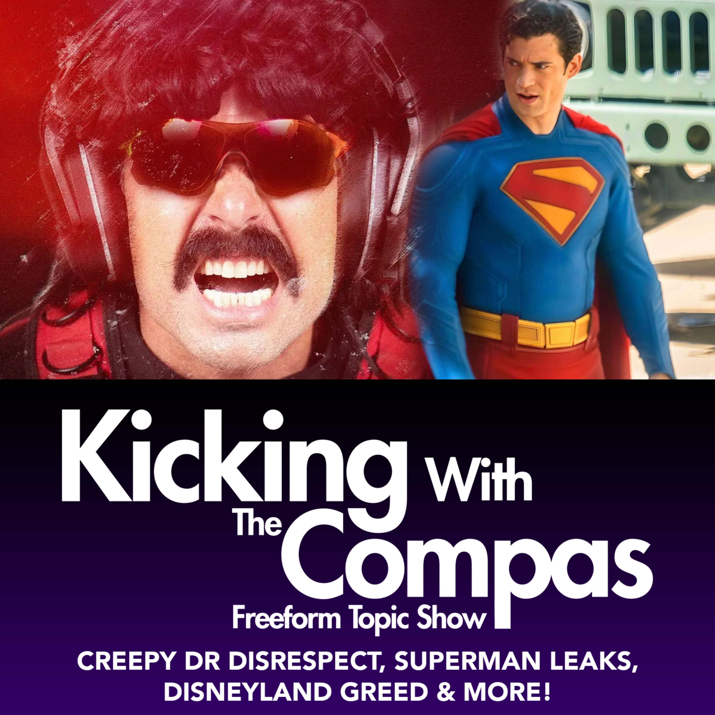 CREEPY DR DISRESPECT, SUPERMAN LEAKS, DISNEYLAND CORPORATE GREED & MORE! - KICKING WITH THE COMPAS episode artwork