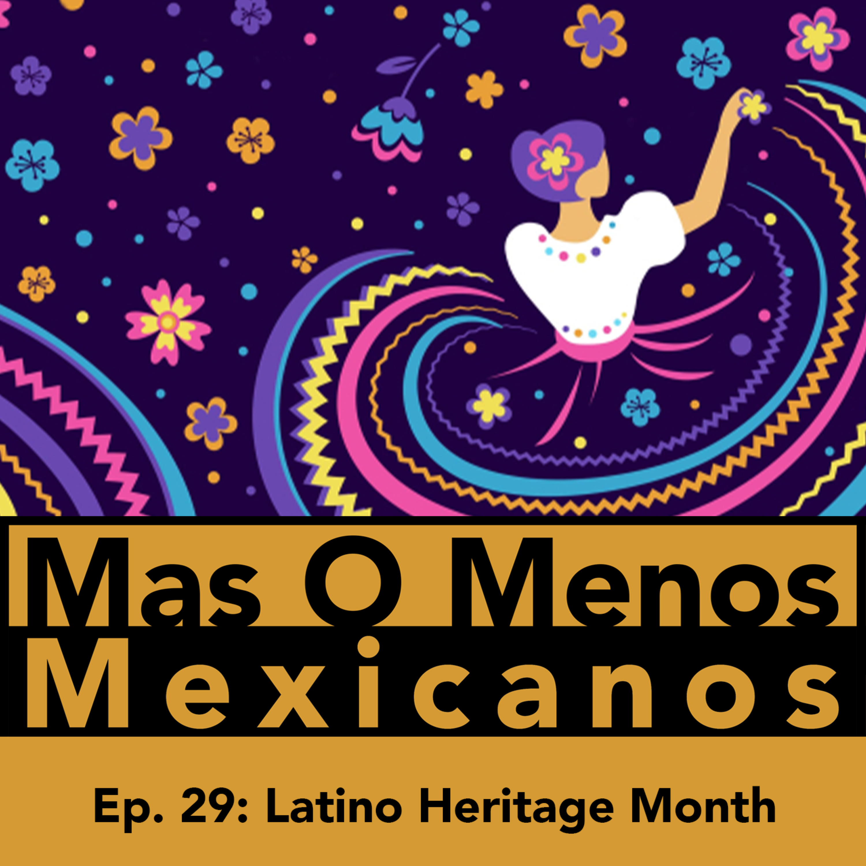LATINO HERITAGE MONTH - MAS O MENOS MEXICANOS PODCAST episode artwork