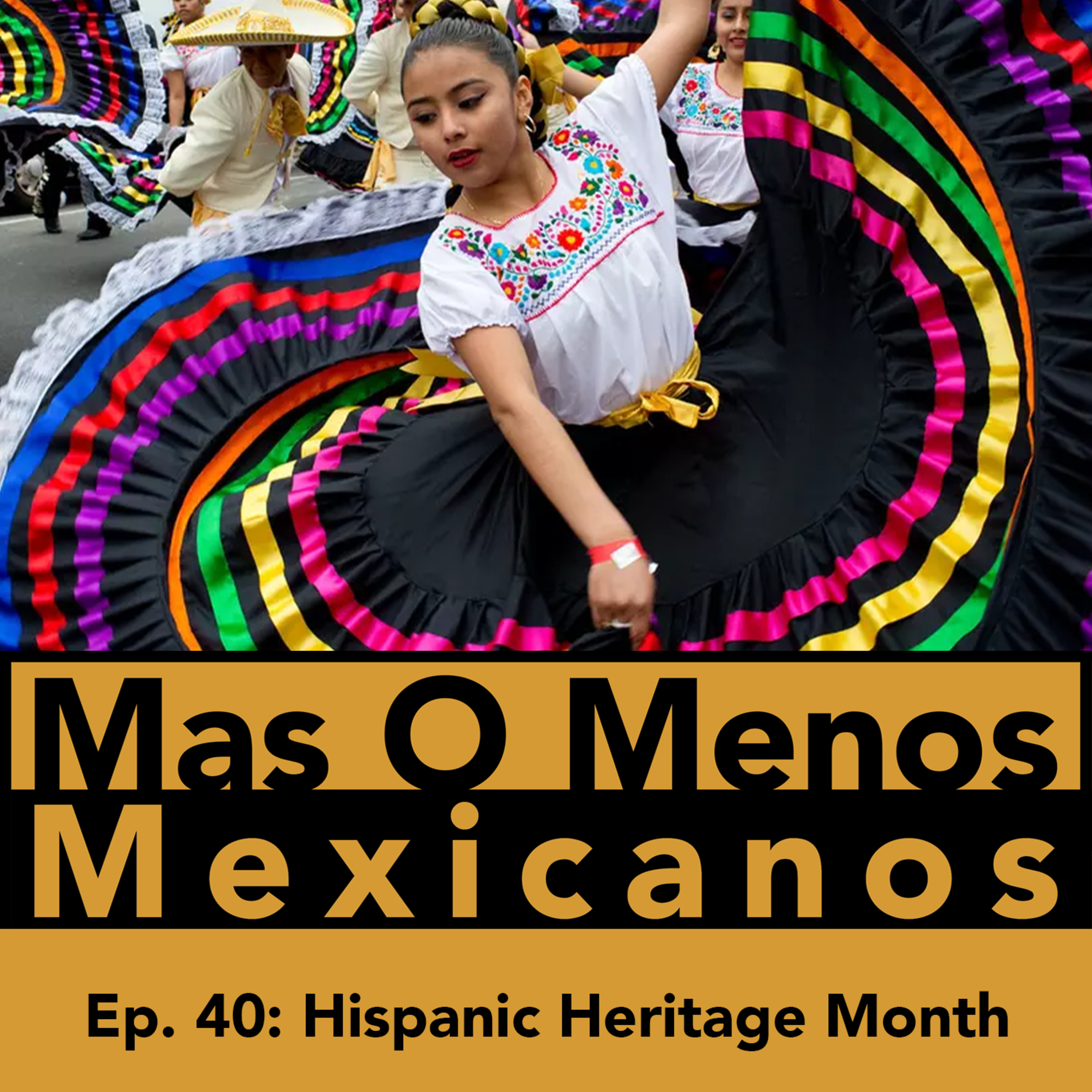 HISPANIC HERITAGE MONTH - MAS O MENOS MEXICANOS PODCAST episode artwork