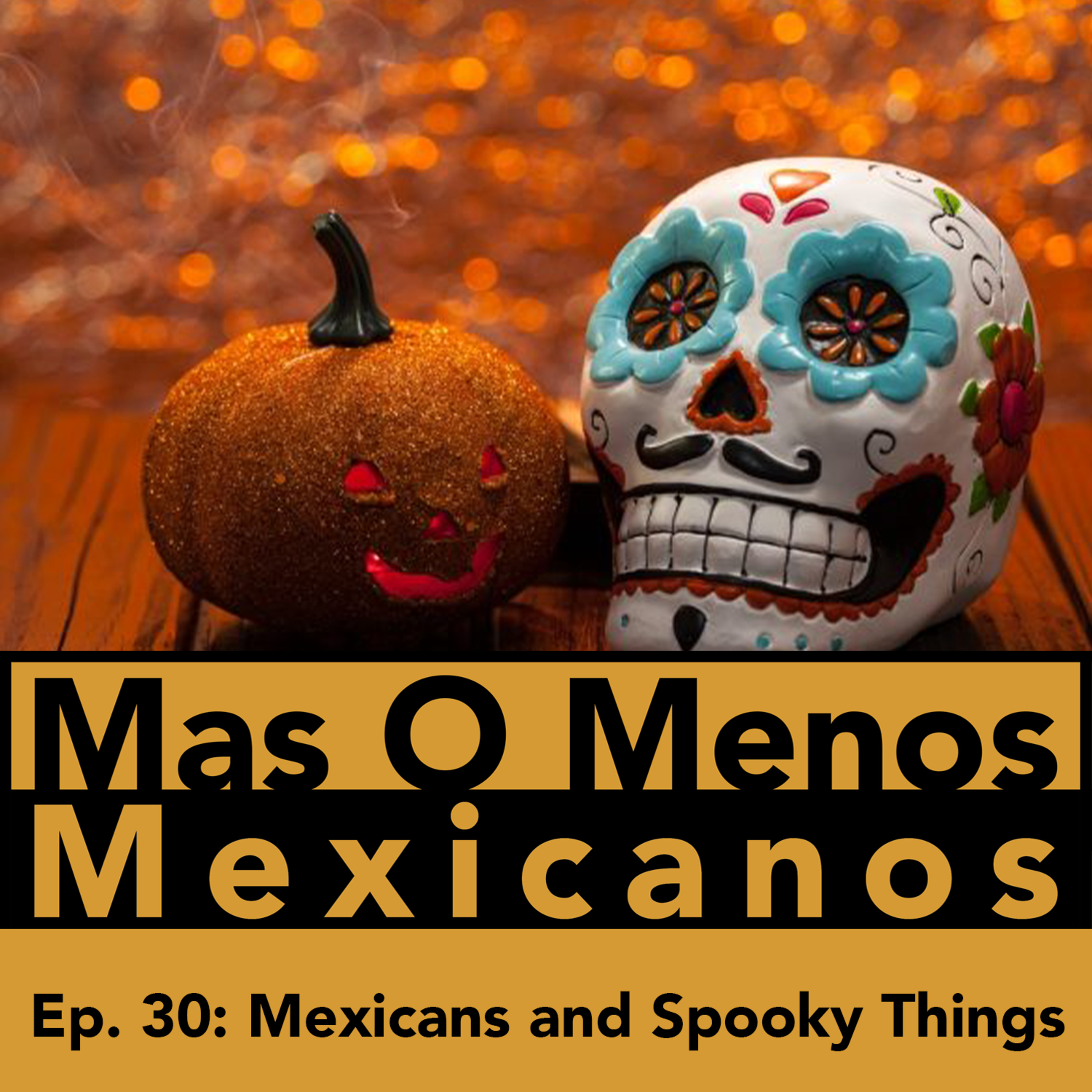 WHY DO MEXICANS LOVE SPOOKY THINGS? - MAS O MENOS MEXICANOS PODCAST episode artwork