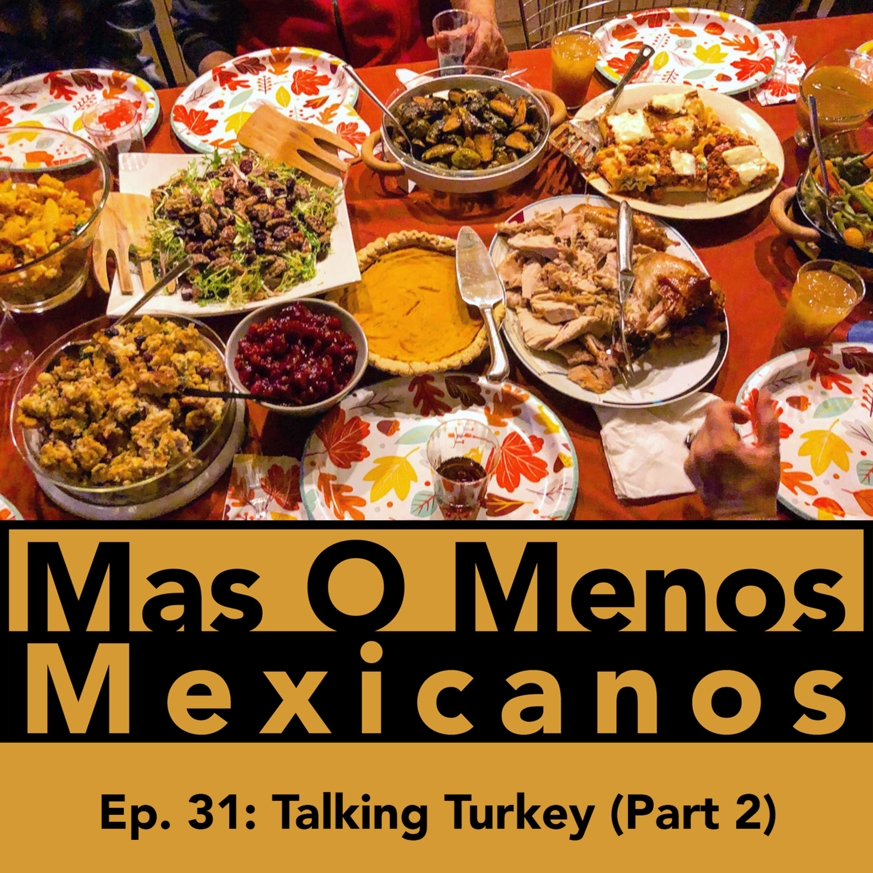 TALKING TURKEY (PART TWO) - MAS O MENOS MEXICANOS PODCAST episode artwork