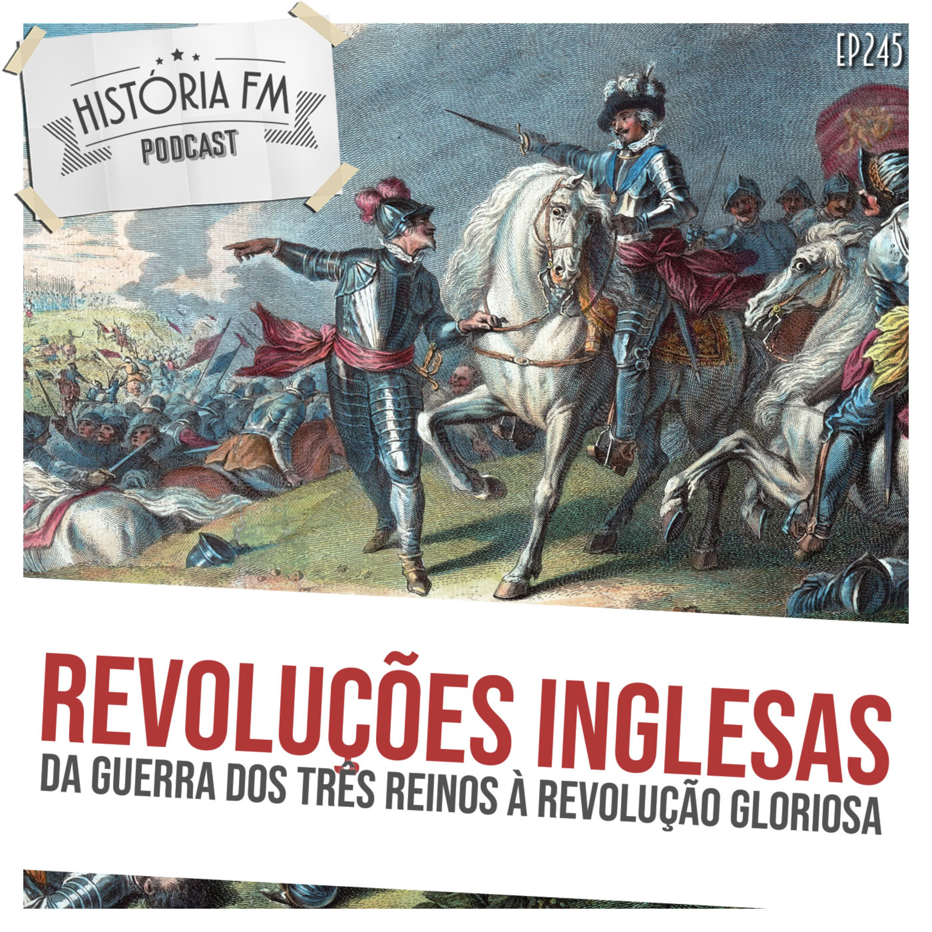 245 Revoluções Inglesas: da Guerra dos Três Reinos à Revolução Gloriosa episode artwork