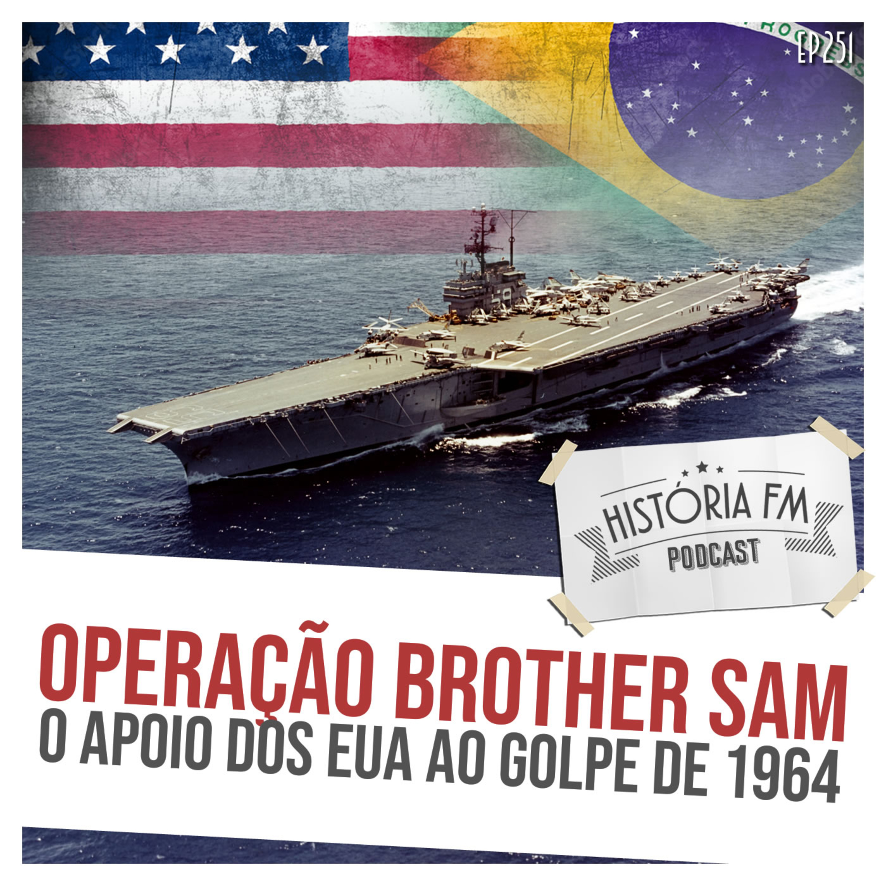 251 Operação Brother Sam: o apoio dos EUA ao golpe de 1964 episode artwork