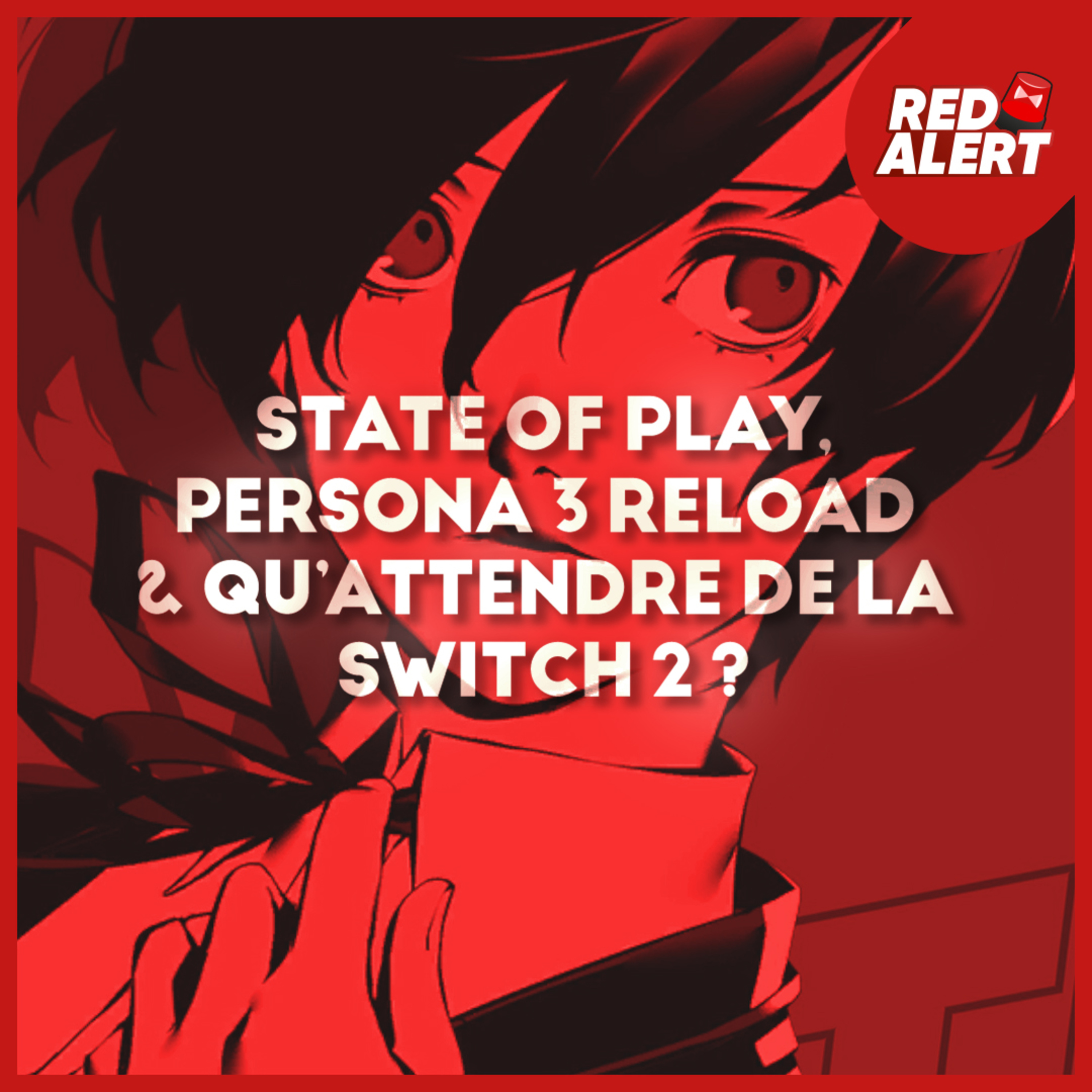 Red Alert #132 - State of Play, Persona 3 Reload & Qu'attendre de la Switch 2 ?