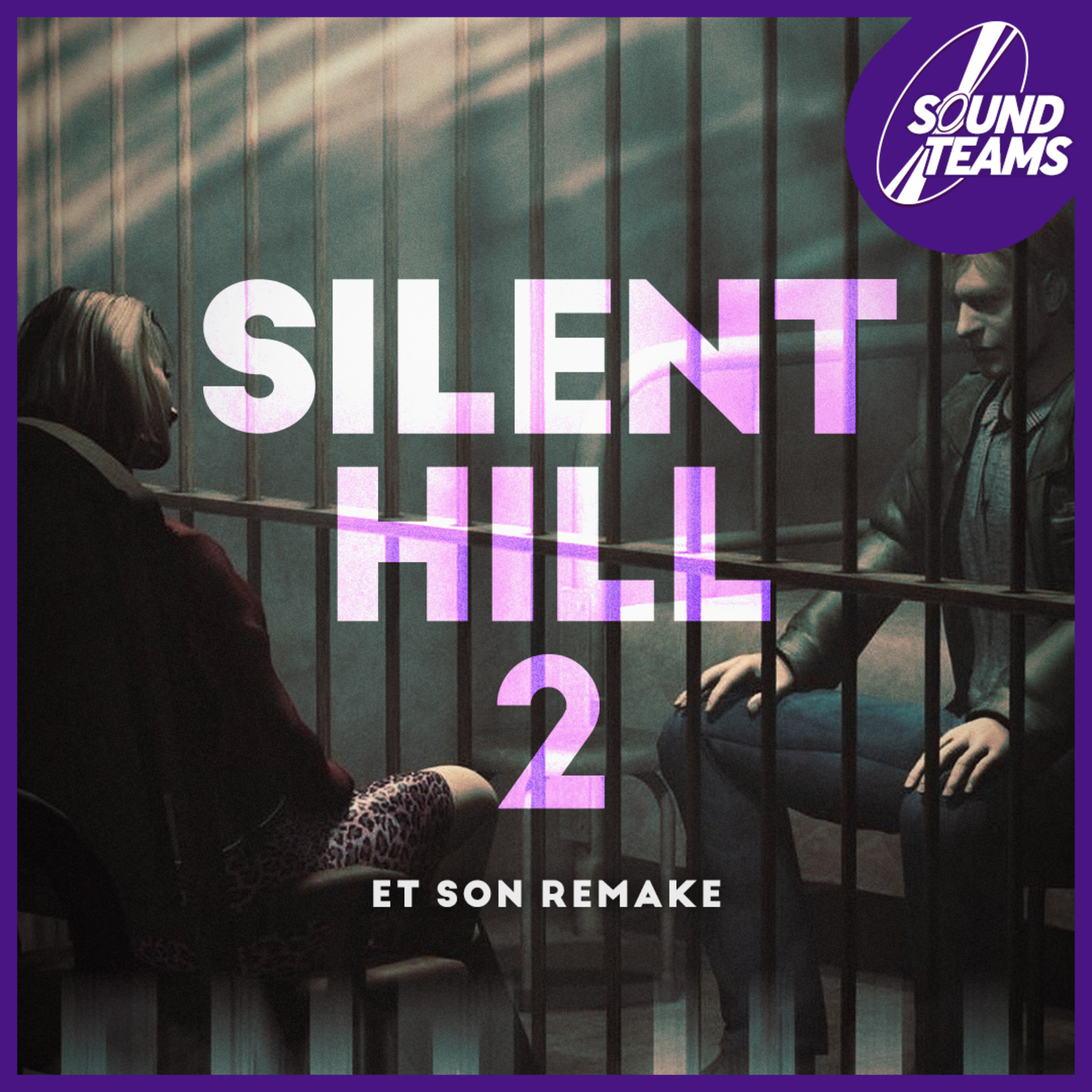 Sound Teams #22 - Silent Hill 2 et son remake episode artwork
