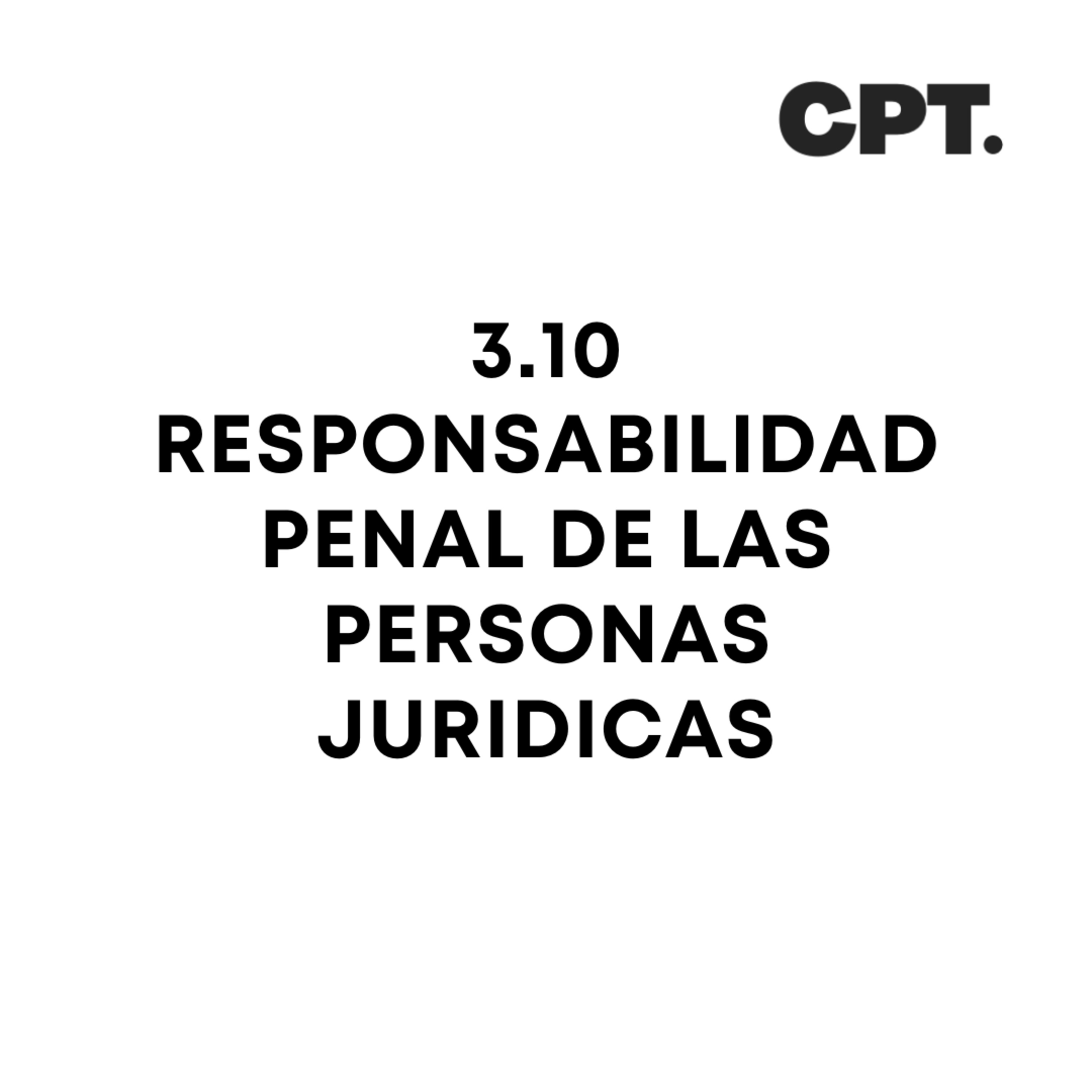 3.10 RESPONSABILIDAD PENAL DE LAS PERSONAS JURIDICAS