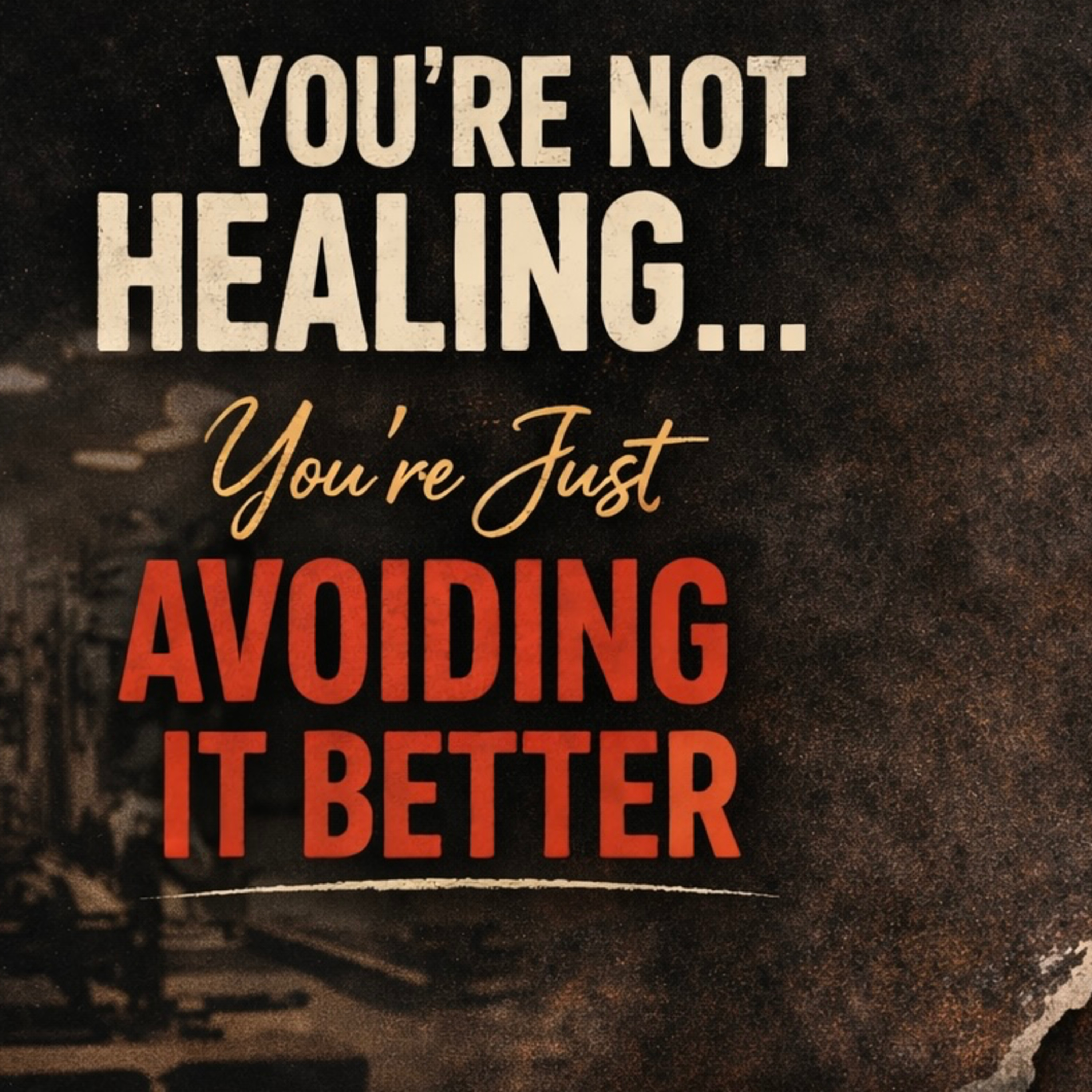 You’re Not Healing… You’re Just Avoiding It Better episode artwork