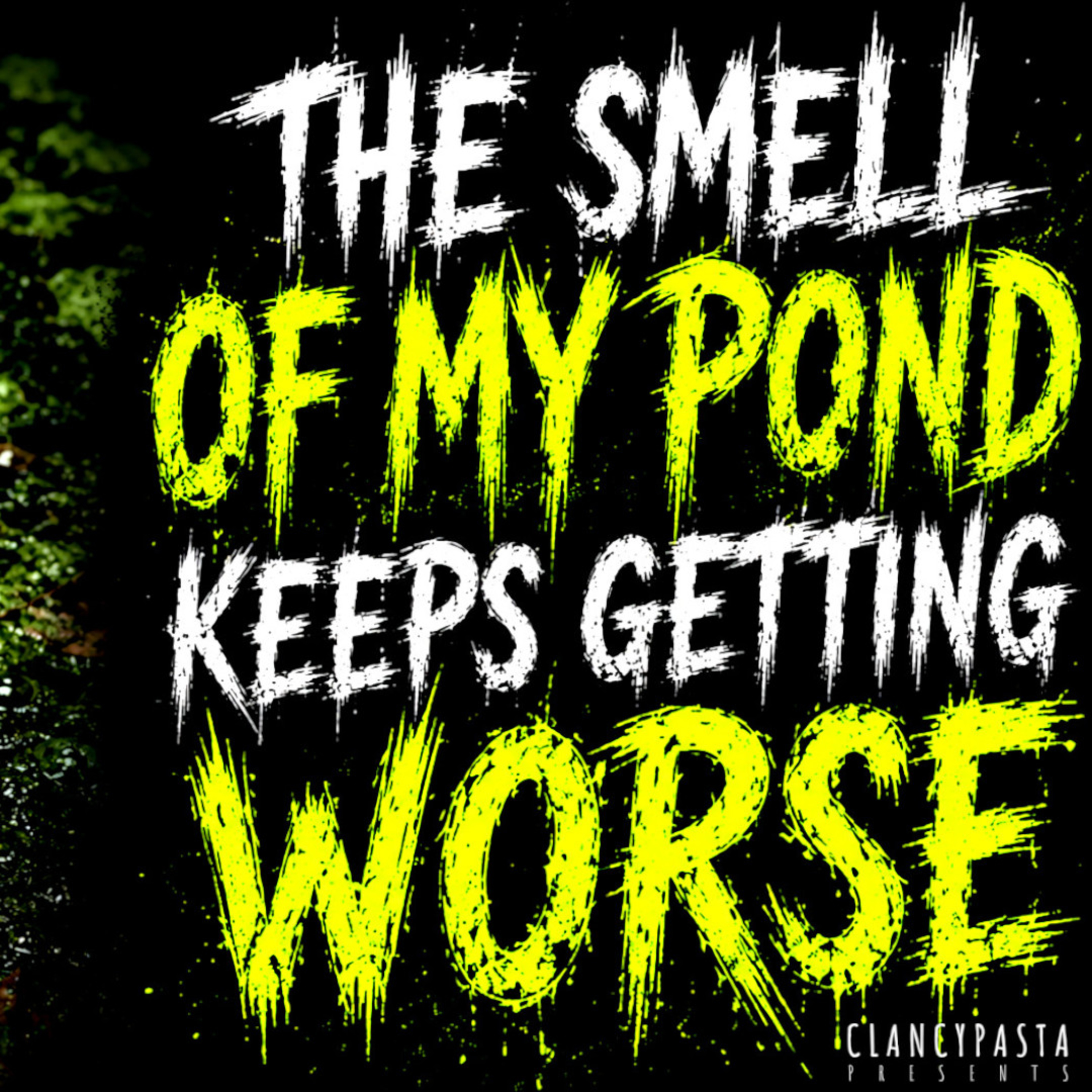 "The Smell of My Pond Keeps Getting Worse" | ClancyPasta PRESENTS episode artwork