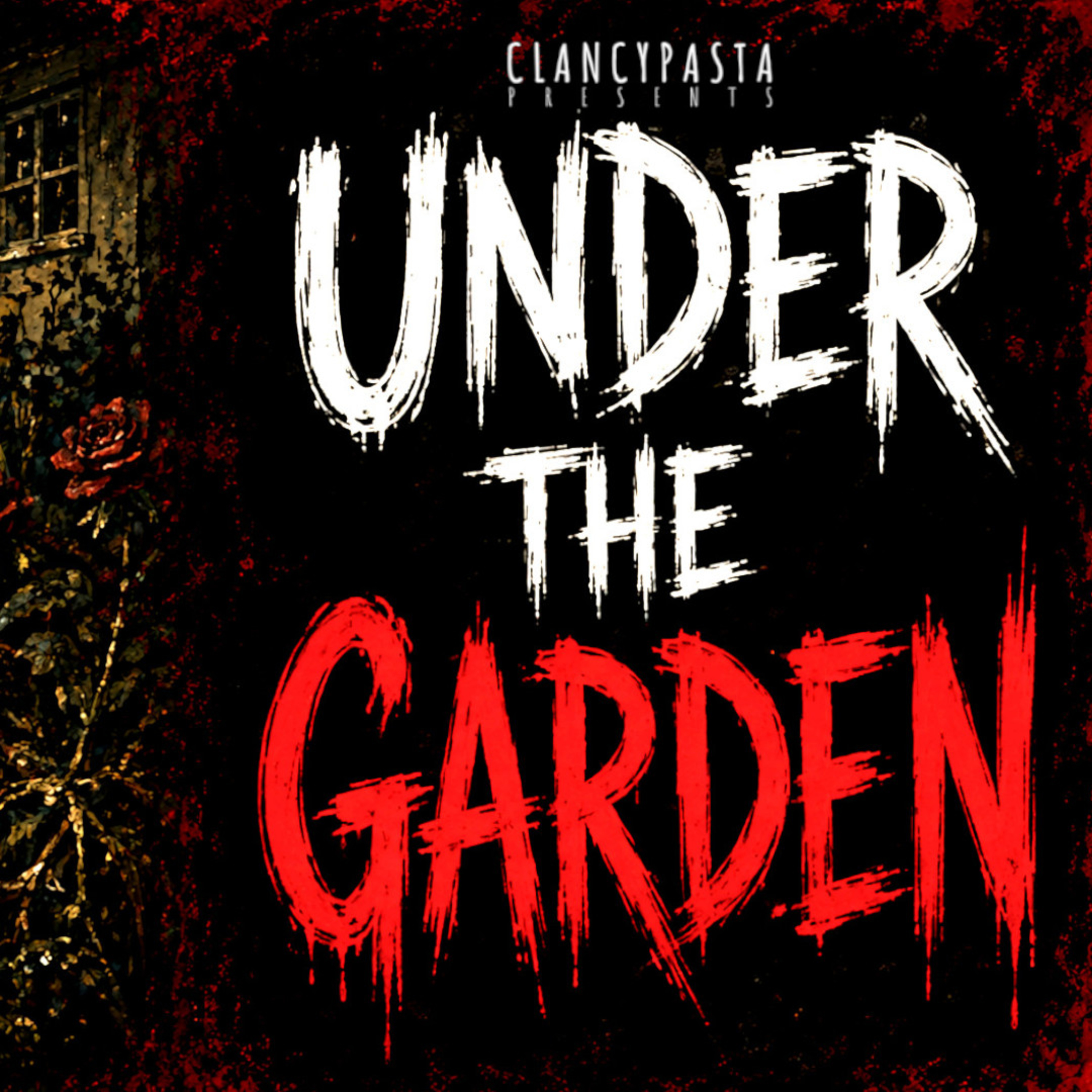 "Under the Garden" | ClancyPasta PRESENTS