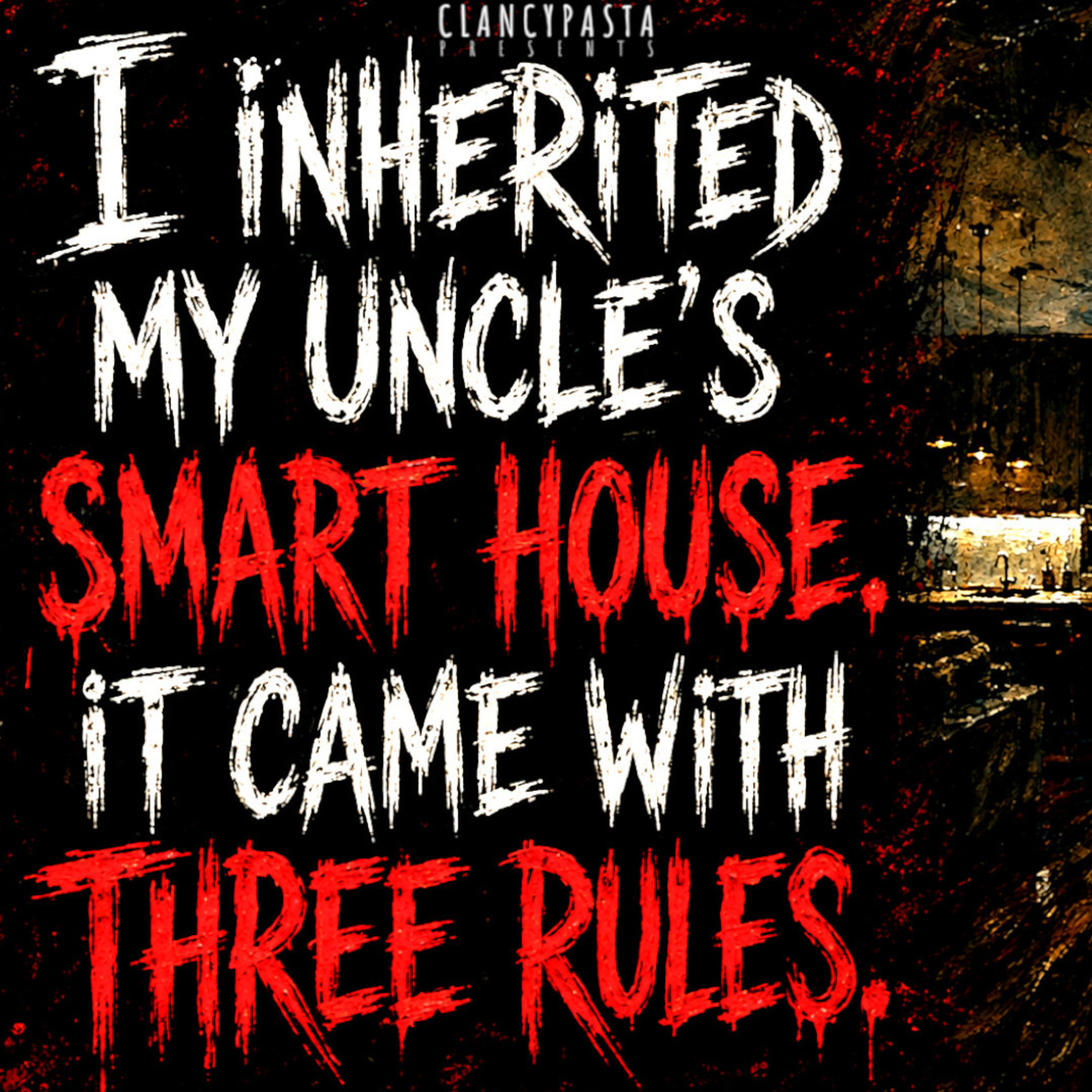 "I Inherited My Uncle's Smart House. It Came With Three Rules" | ClancyPasta PRESENTS