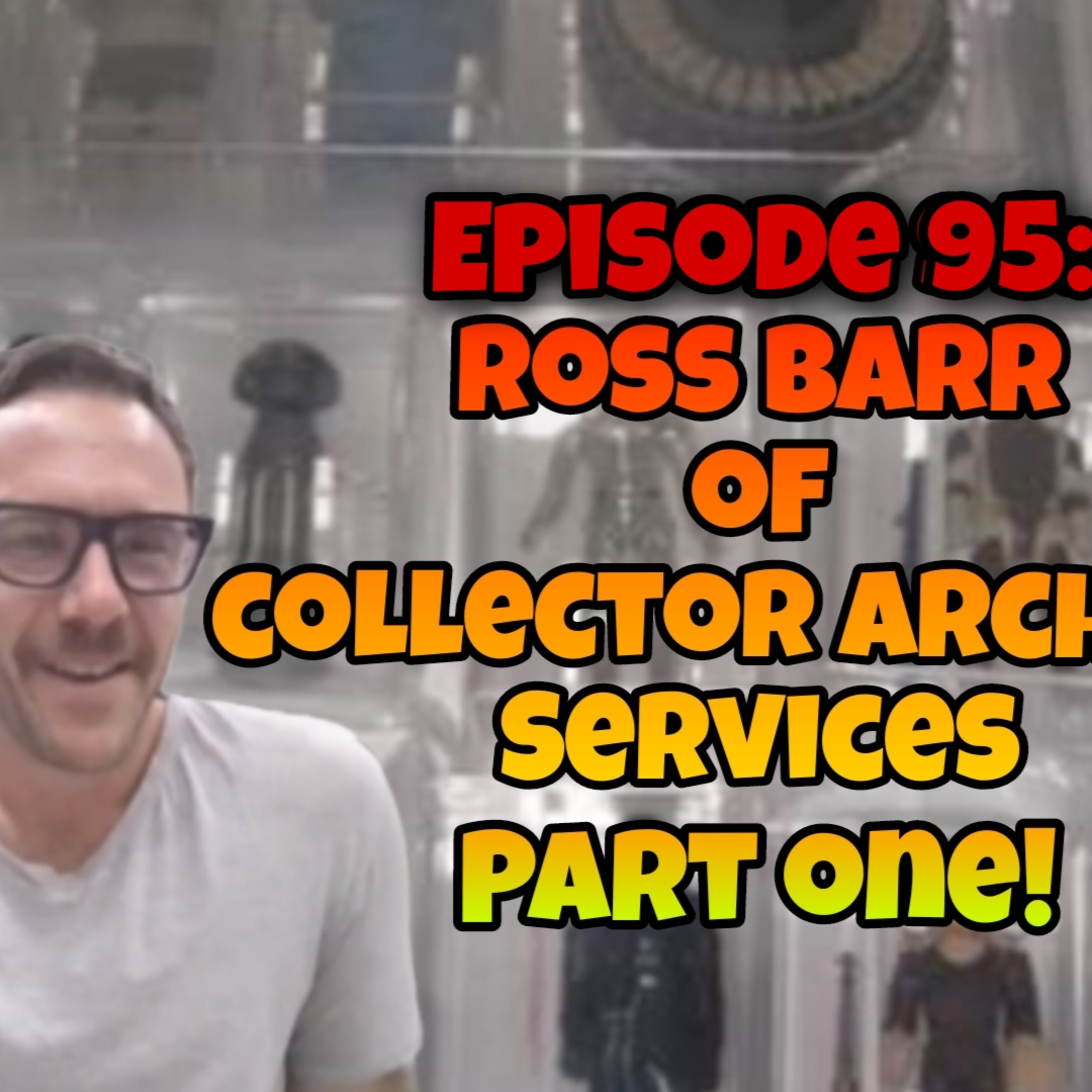 Ep 95 | Ross Barr from Collector Archive Services | Part One