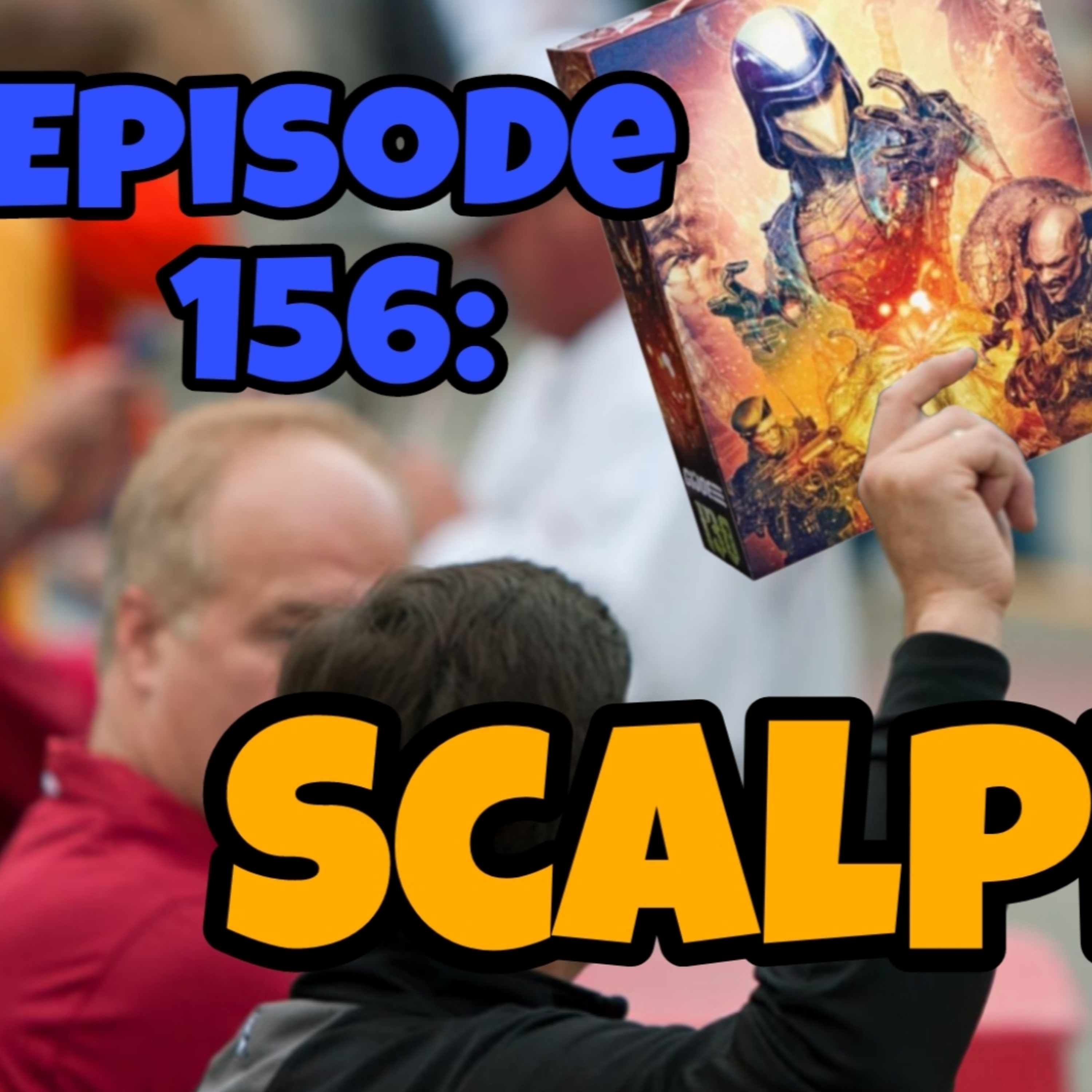 TOY SCALPING! | What's the Big Deal? | Ep 156