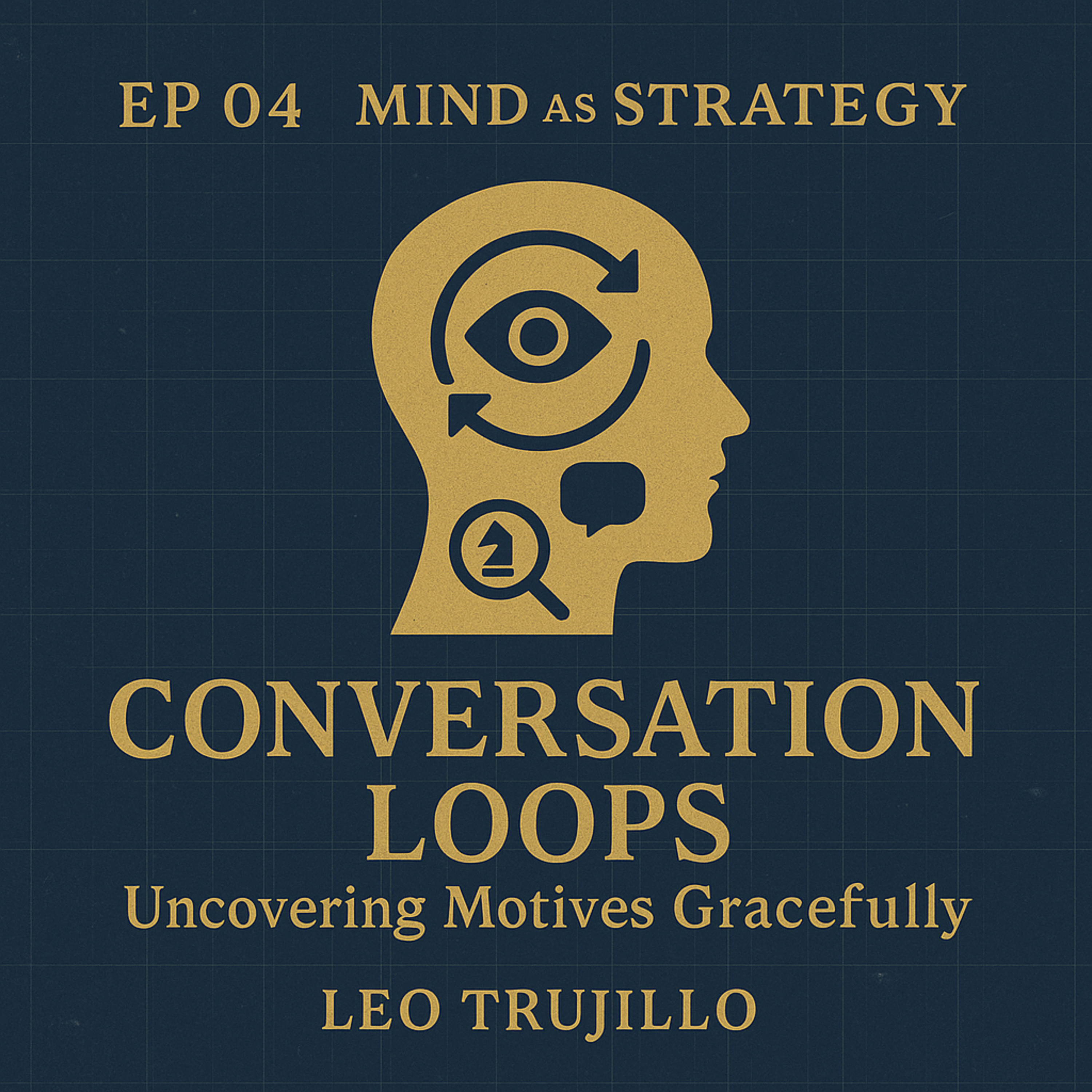 Mind As Strategy: 4- Conversation Loops: Uncovering Motives Gracefully episode artwork
