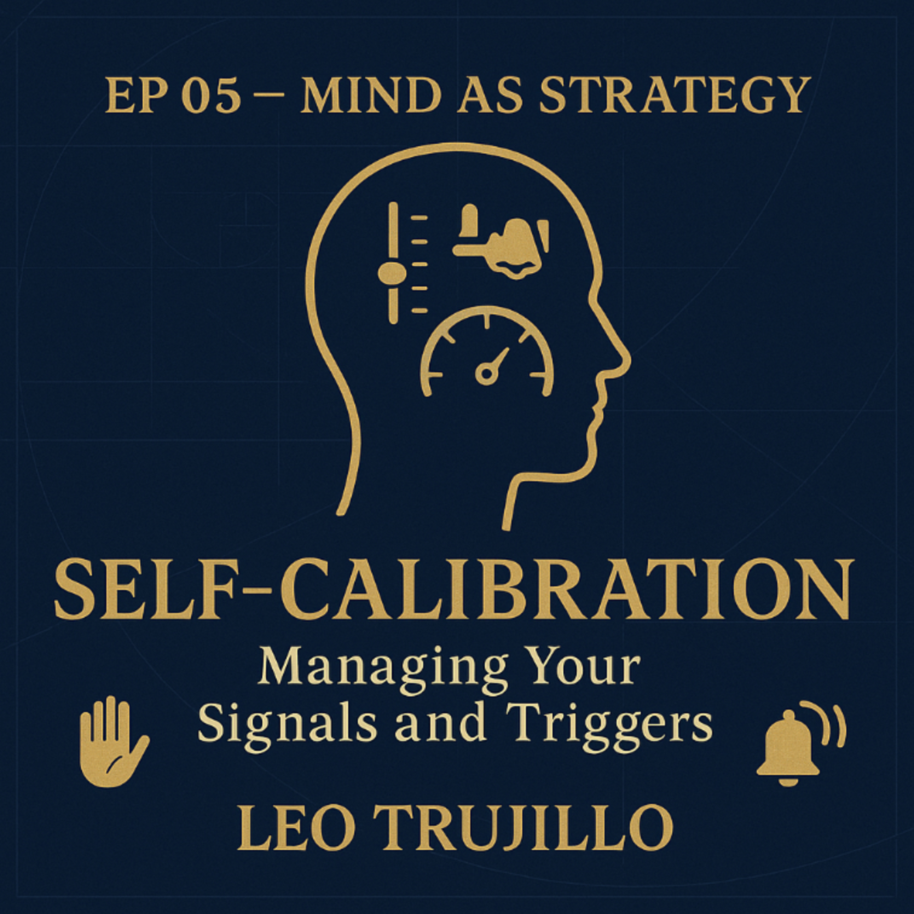 Mind As Strategy: 5- Self-Calibration: Managing Your Signals and Triggers episode artwork