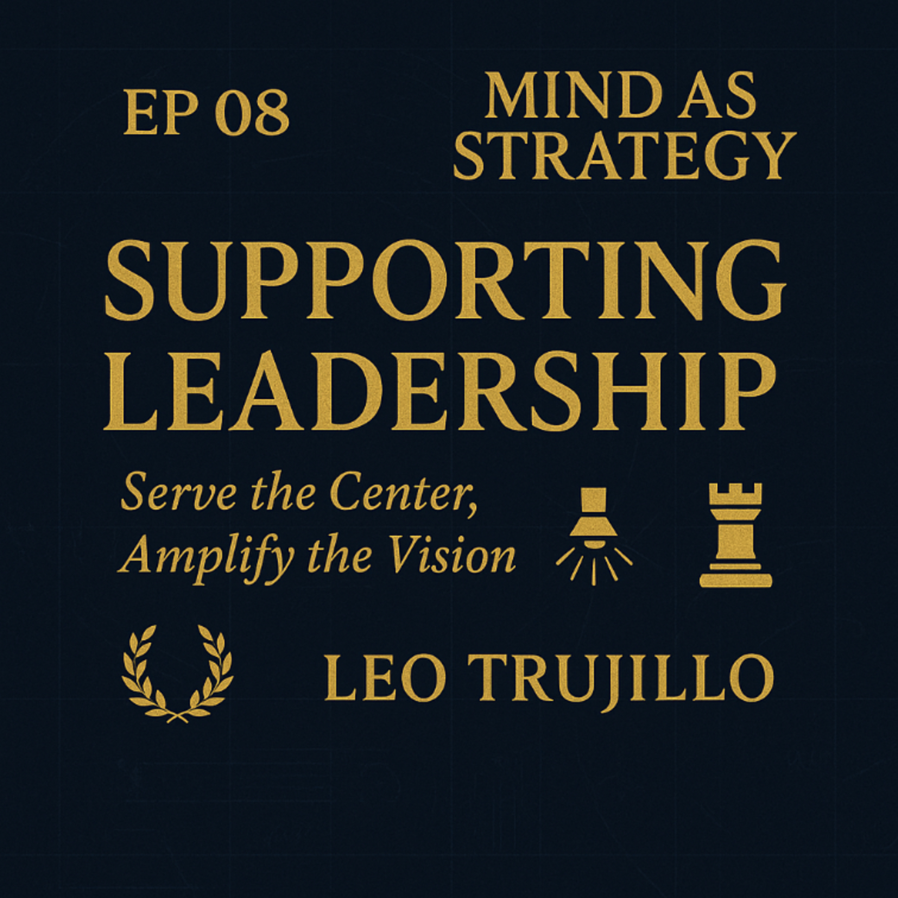 Mind As Strategy: 8 — Supporting Leadership: Serve the Center, Amplify the Vision episode artwork