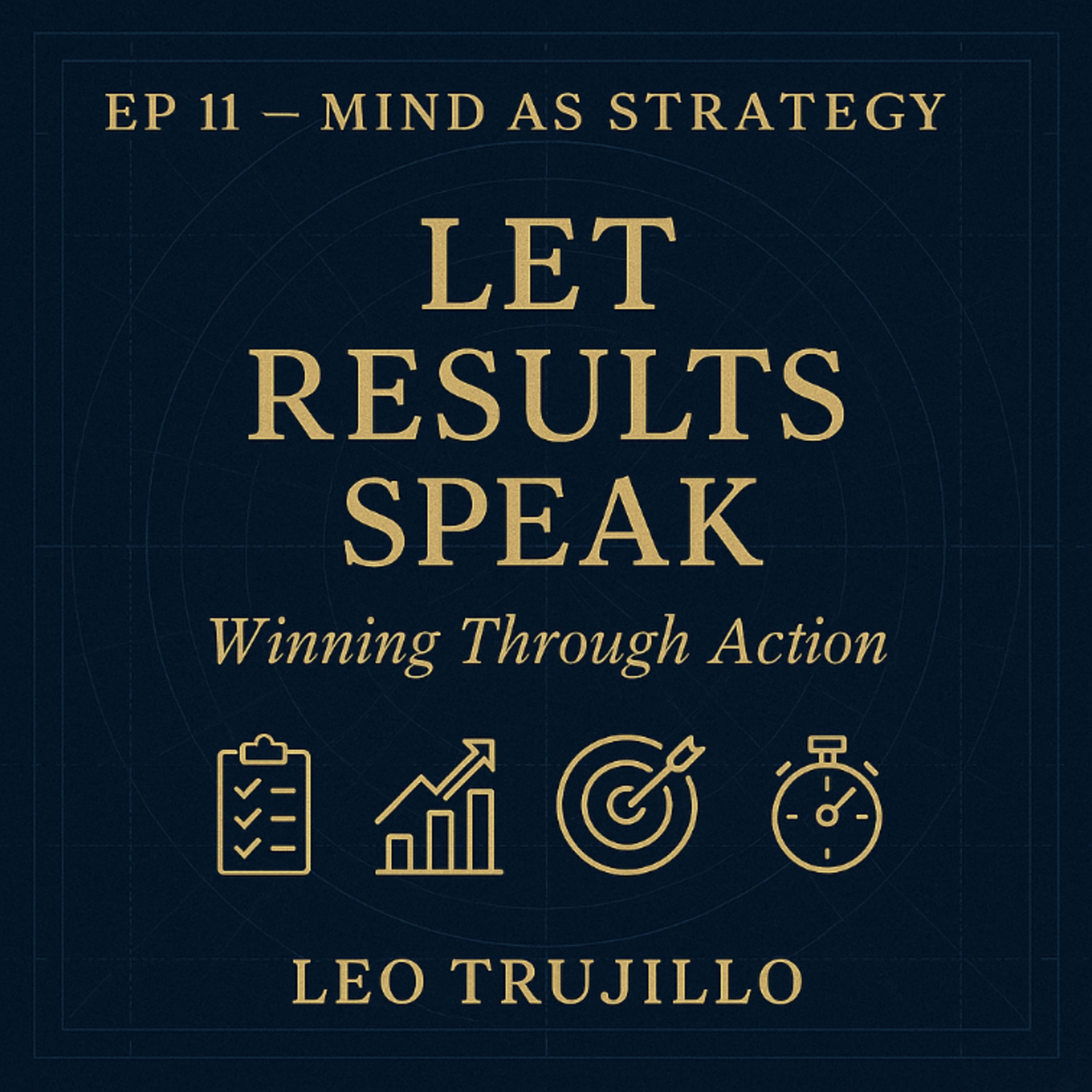 Mind As Strategy: 11 - Let Results Speak: Winning Through Action episode artwork
