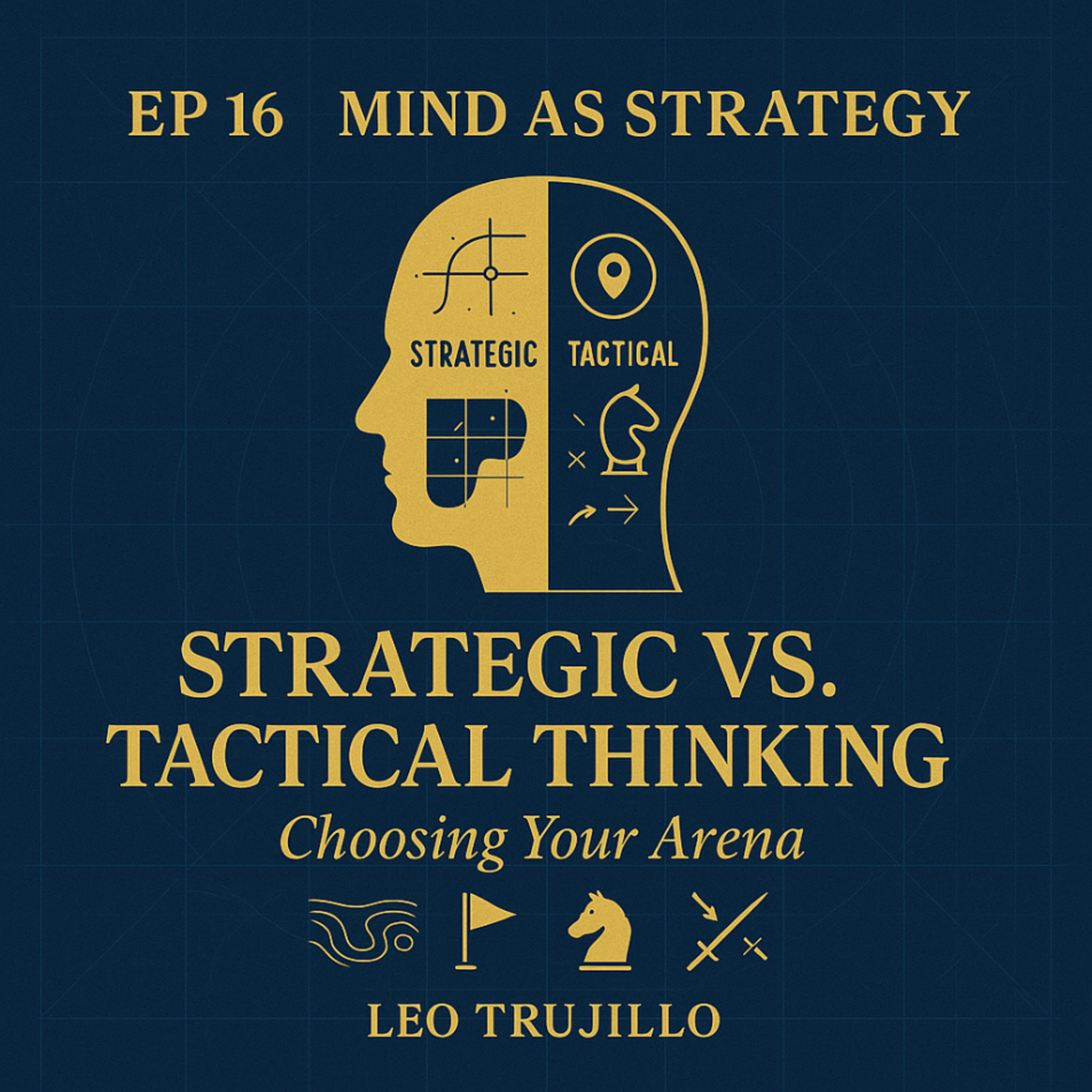 Mind As Strategy 16: Strategic vs. Tactical Thinking: Choosing Your Arena episode artwork