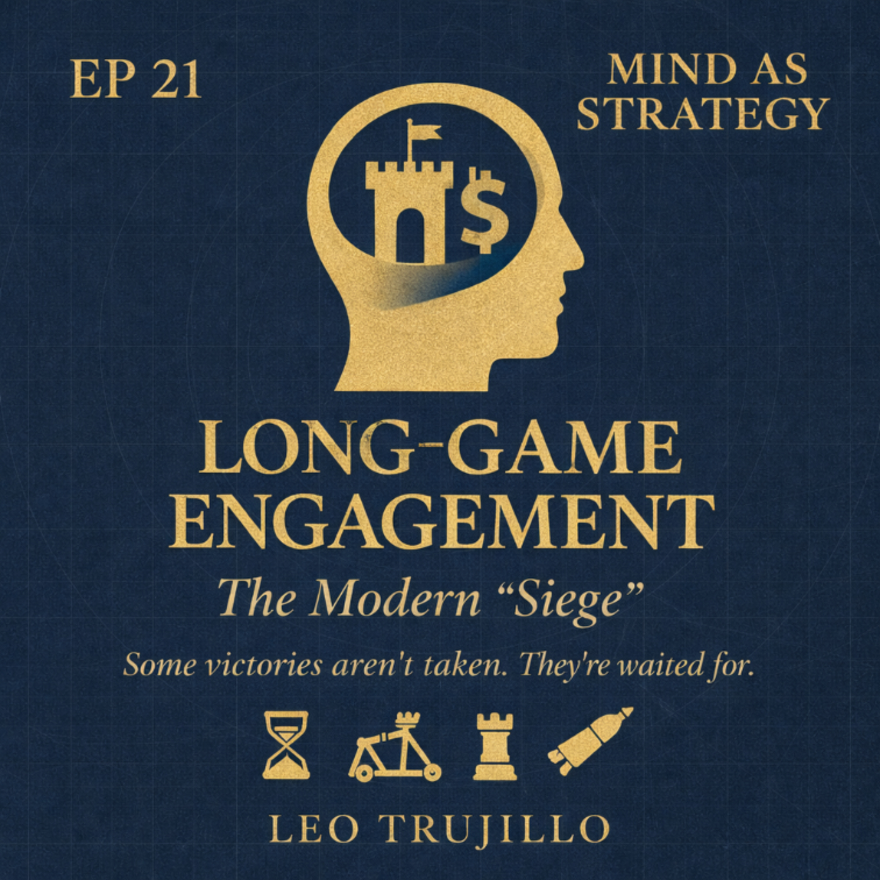 Mind As Strategy: 21-Long-Game Engagement: The Modern "Siege". episode artwork