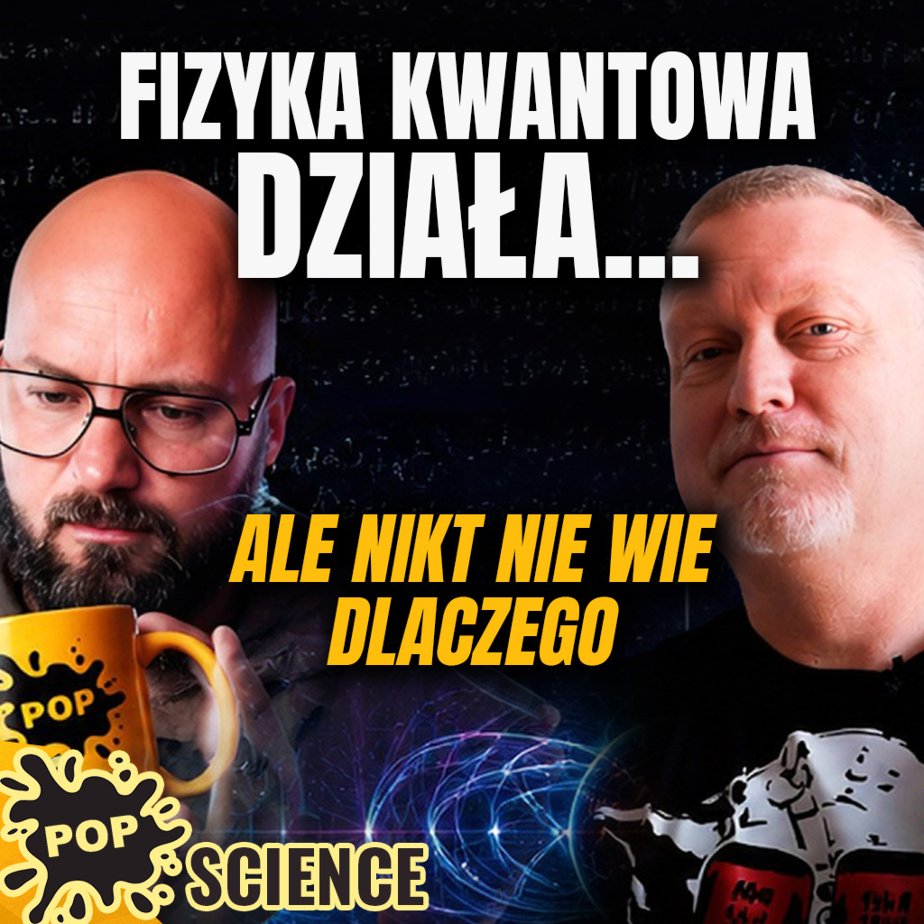 Fizyka kwantowa działa. Ale nikt nie wie dlaczego - POP Science #124 episode artwork