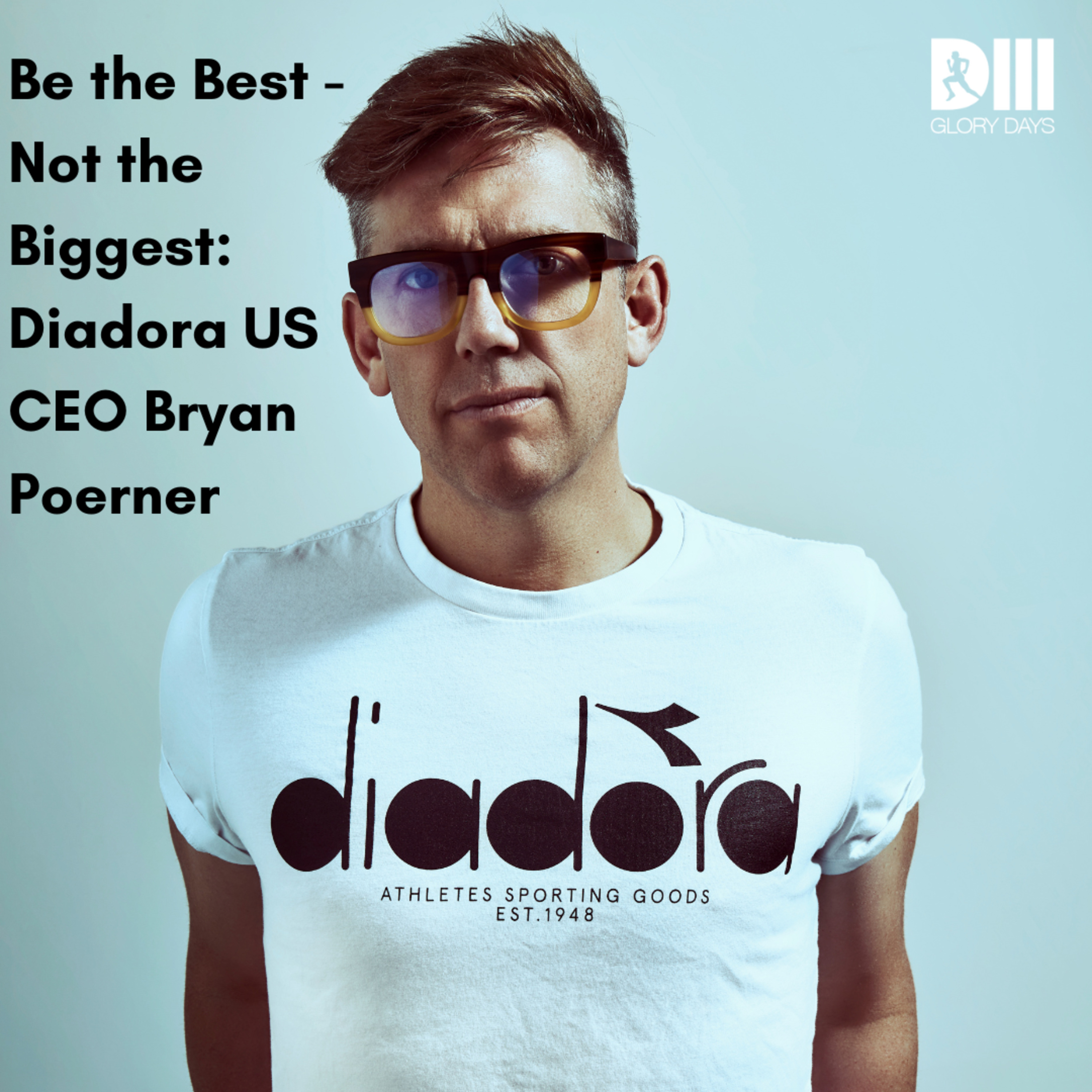 Be the Best - Not the Biggest: Diadora US CEO Bryan Poerner