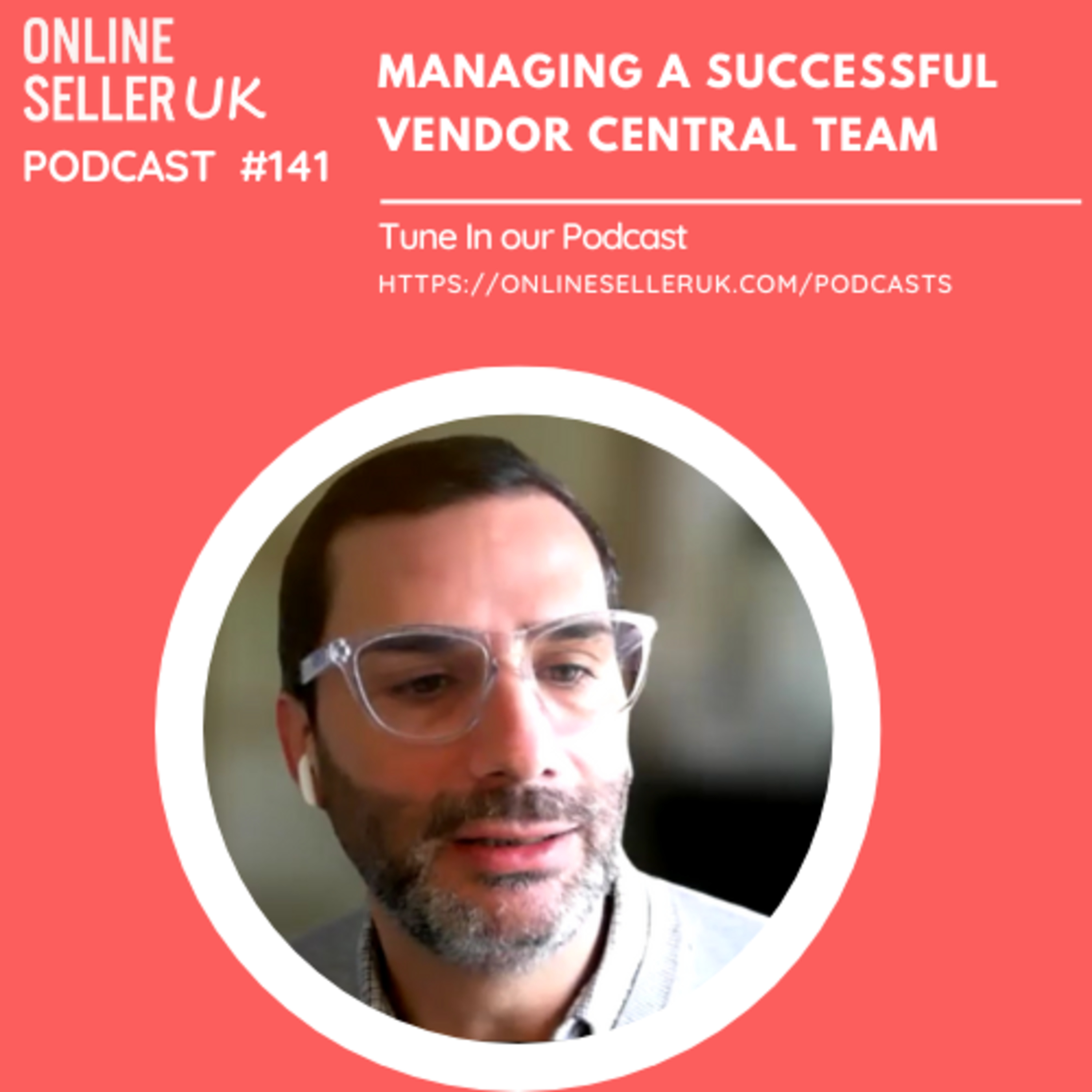 Managing a successful Vendor Central Team | Episode 141 #OnlineSellerUK Podcast with Bruno Ferreira episode artwork
