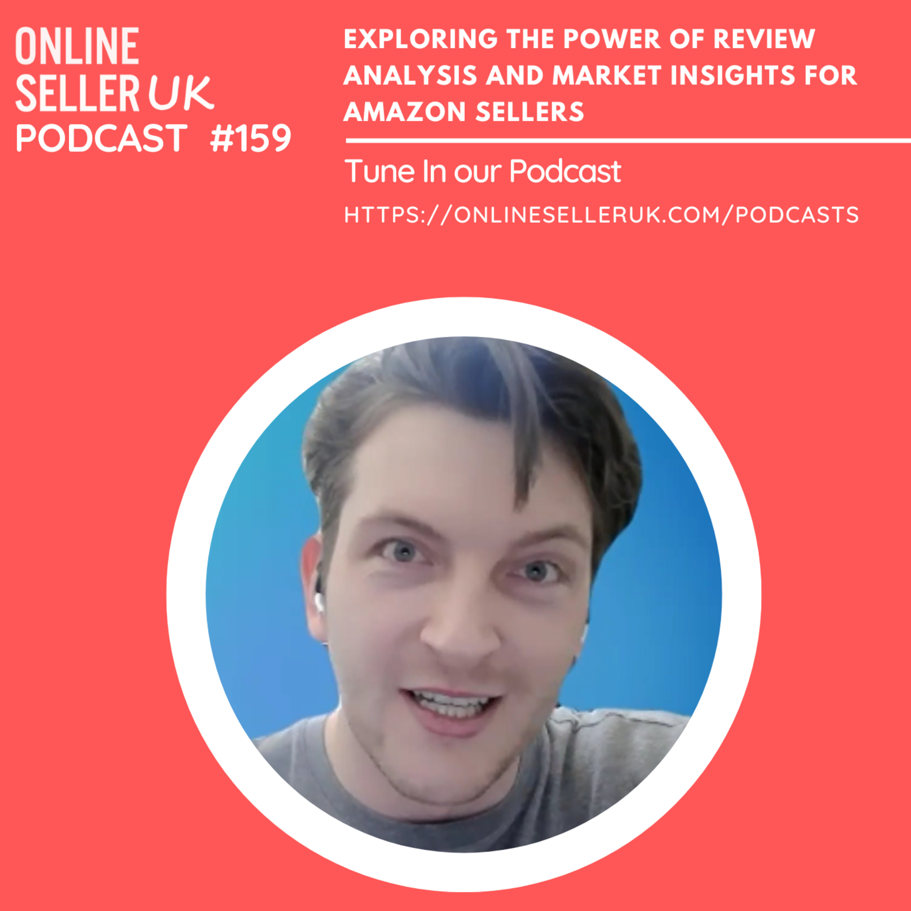 Exploring the Power of Review Analysis and Market Insights for Amazon Sellers | Episode 159 #OnlineSellerUK Podcast with Sean Elias