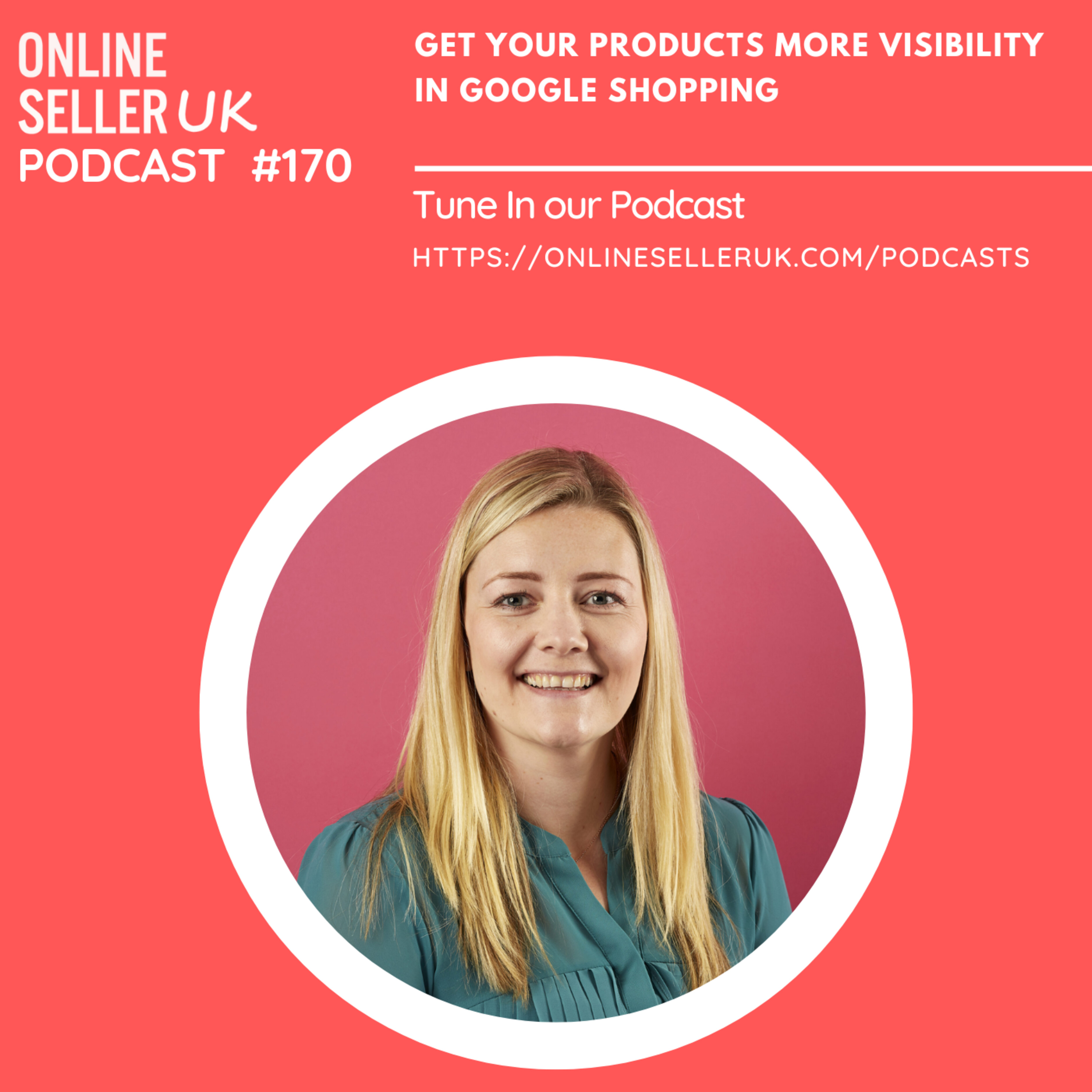 170 #onlineselleruk Podcast with Lorna Leaver: Get your products more visibility in google shopping