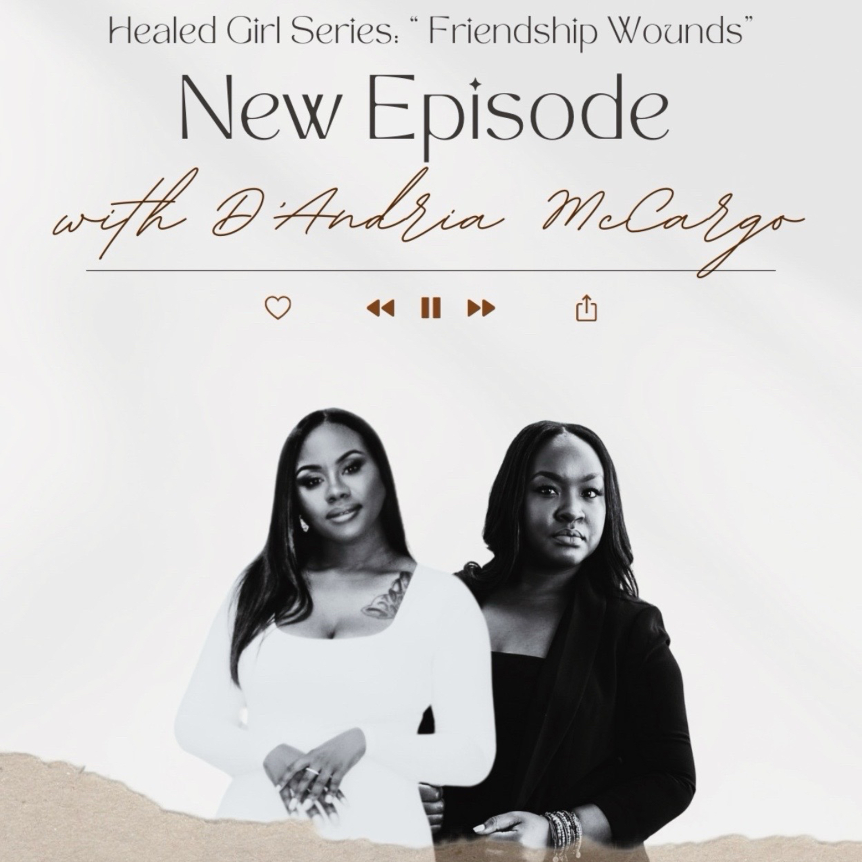S4 EP 6: Healed Girl Series -"Friendship Wounds" w/D'Andria Mccargo episode artwork