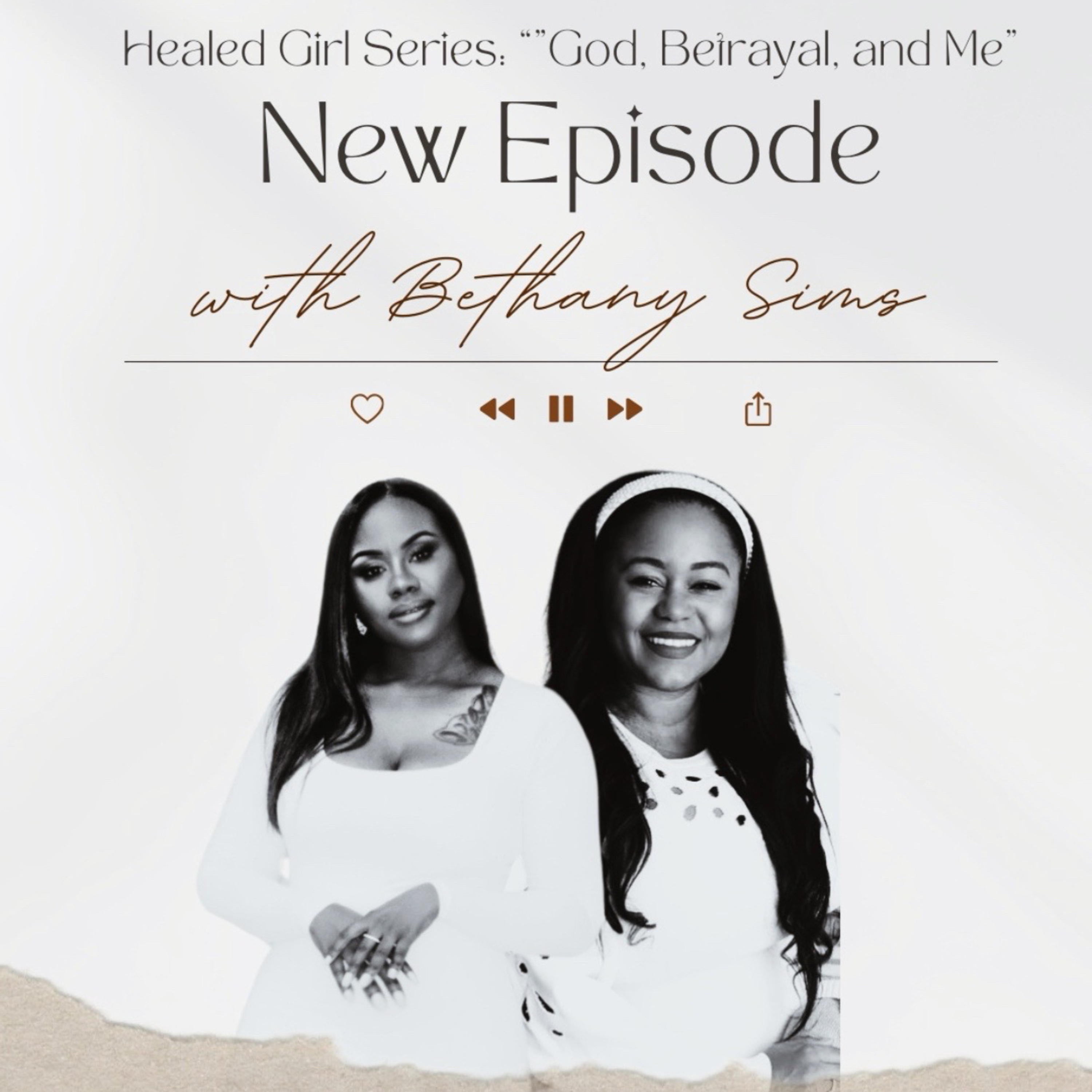 S4 EP 7: Healed Girl Series -"God, Betrayal, and Me" w/Bethany Rhome-Sims episode artwork