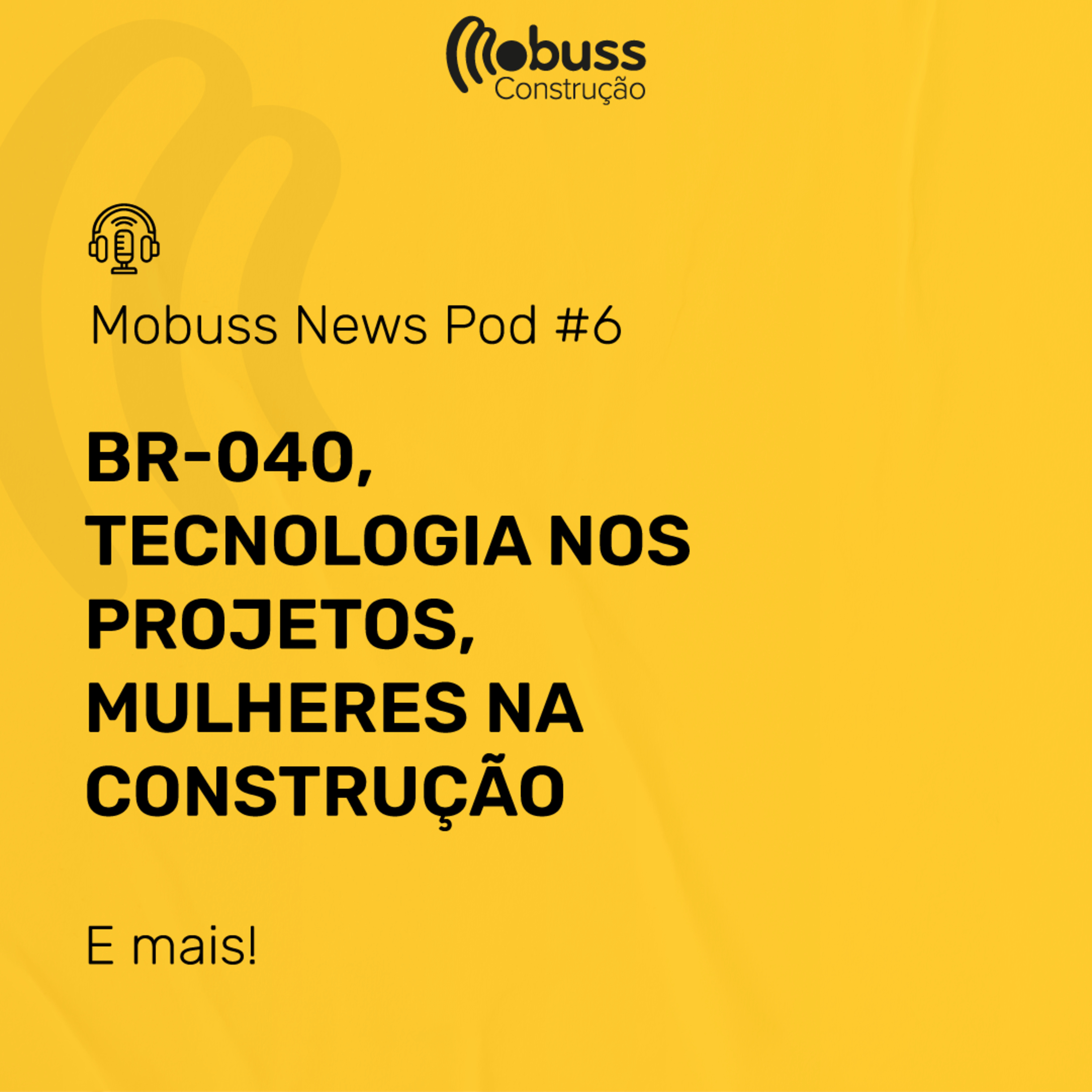 Mobuss News Pod #6 - BR-040, Tecnologia nos projetos, Mulheres na Construção e mais!  episode artwork