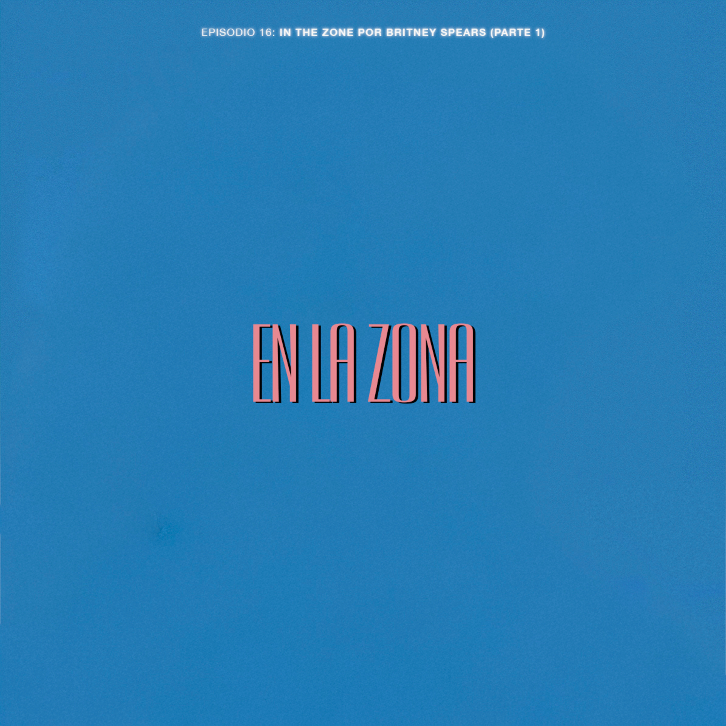 Episodio 16: In The Zone por Britney Spears (Parte 1)