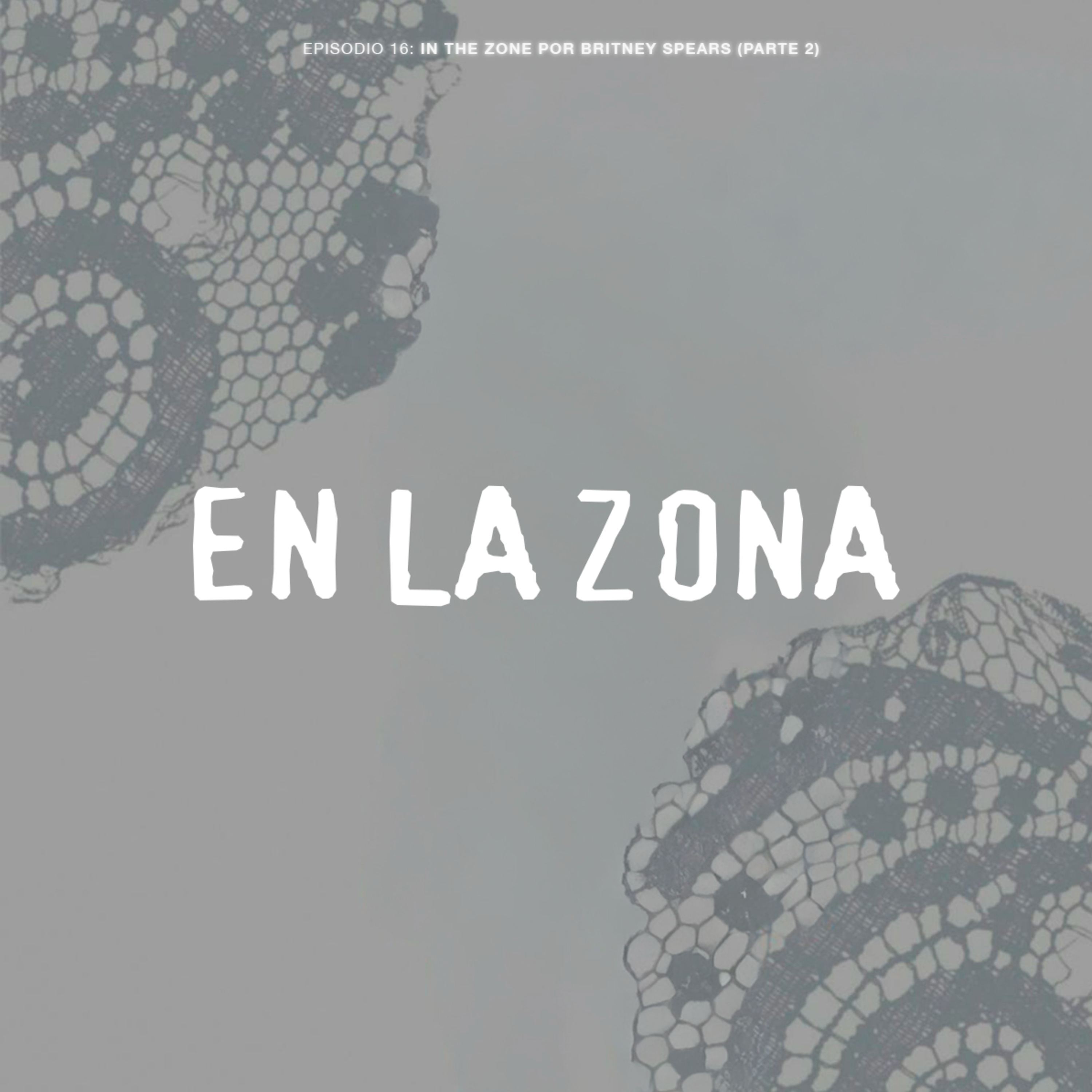 Episodio 17: In The Zone por Britney Spears (Parte 2)