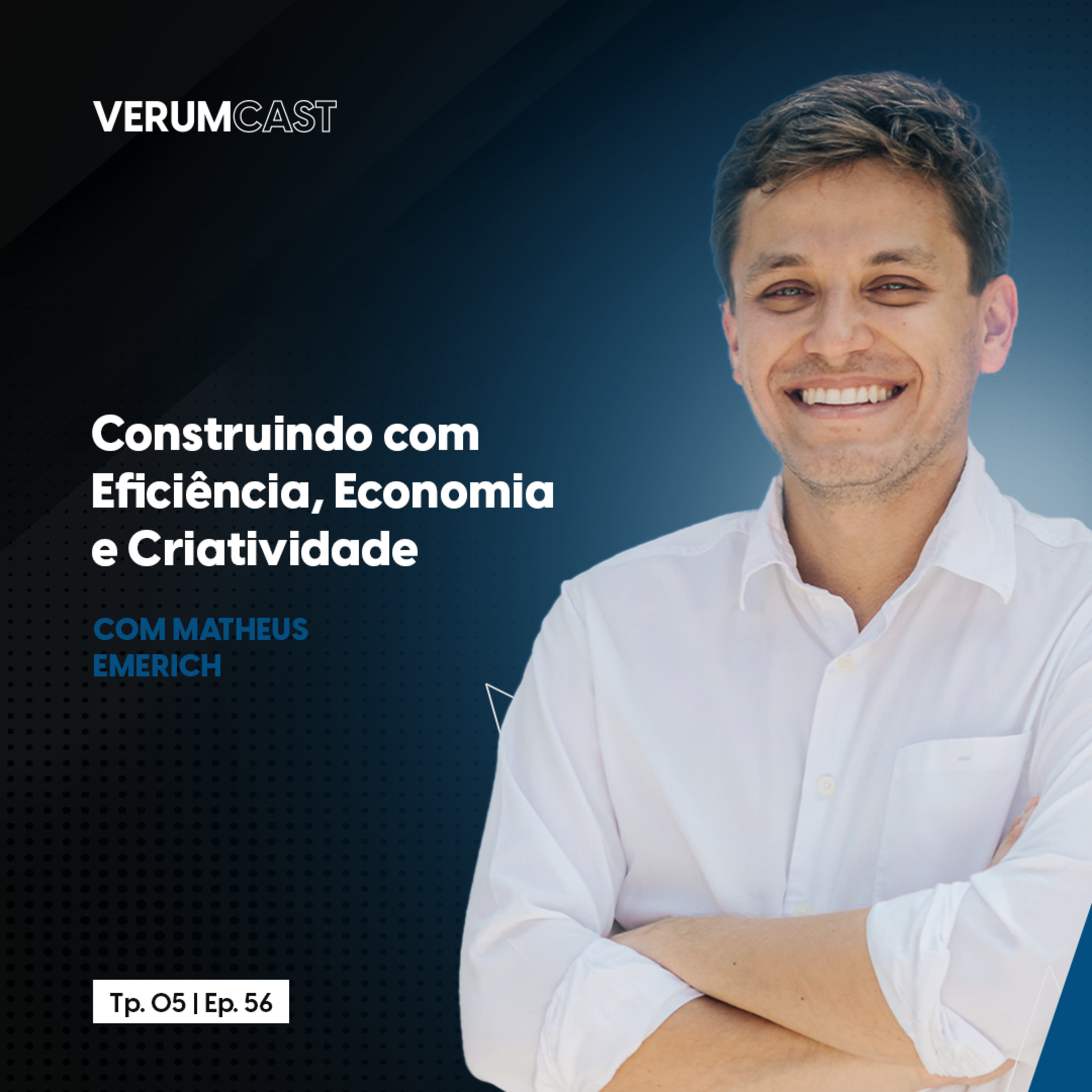 #56 - Construindo com Eficiência, Economia e Criatividade com Matheus Emerich episode artwork