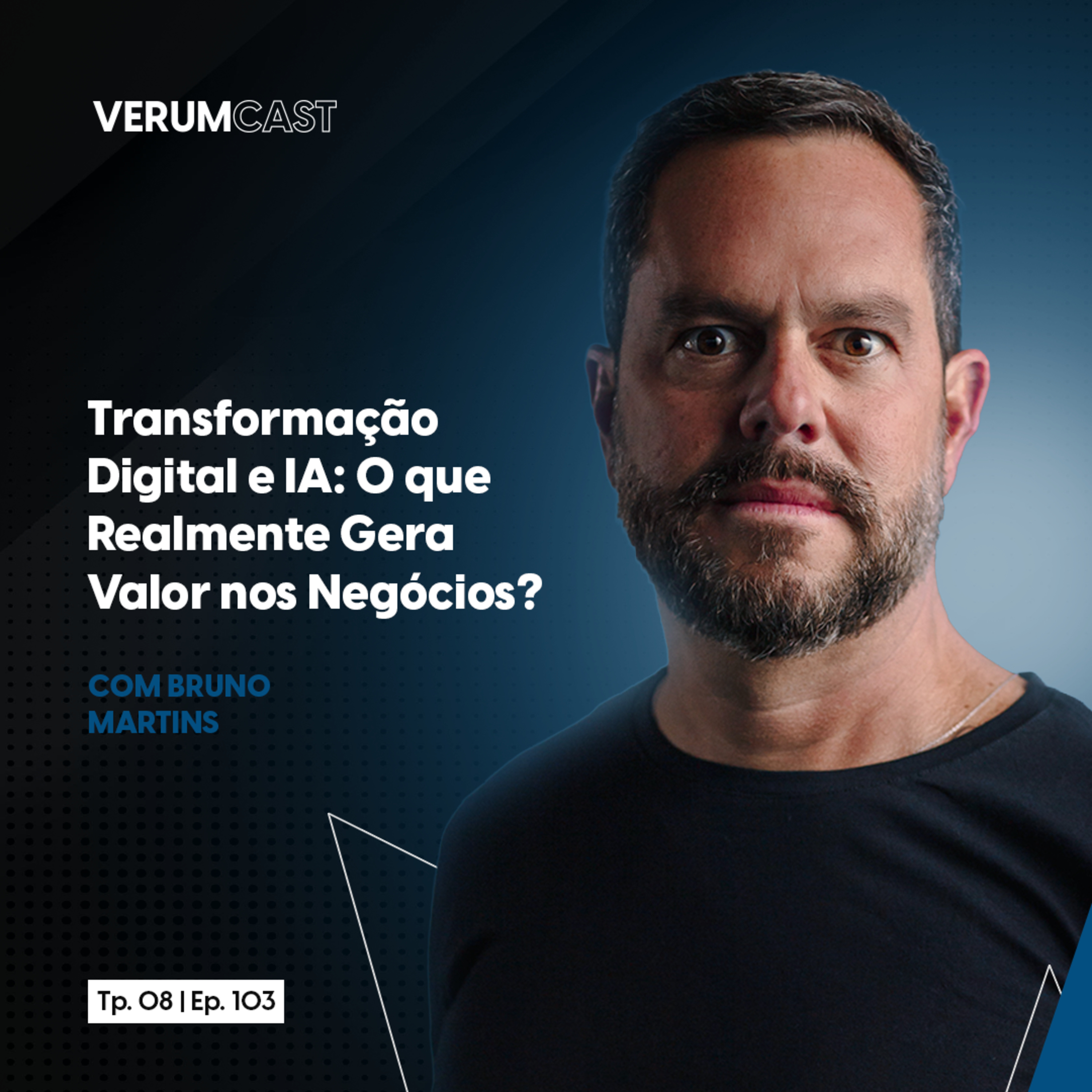 #103 - Transformação Digital e IA: O que Realmente Gera Valor nos Negócios? com Bruno Martins episode artwork